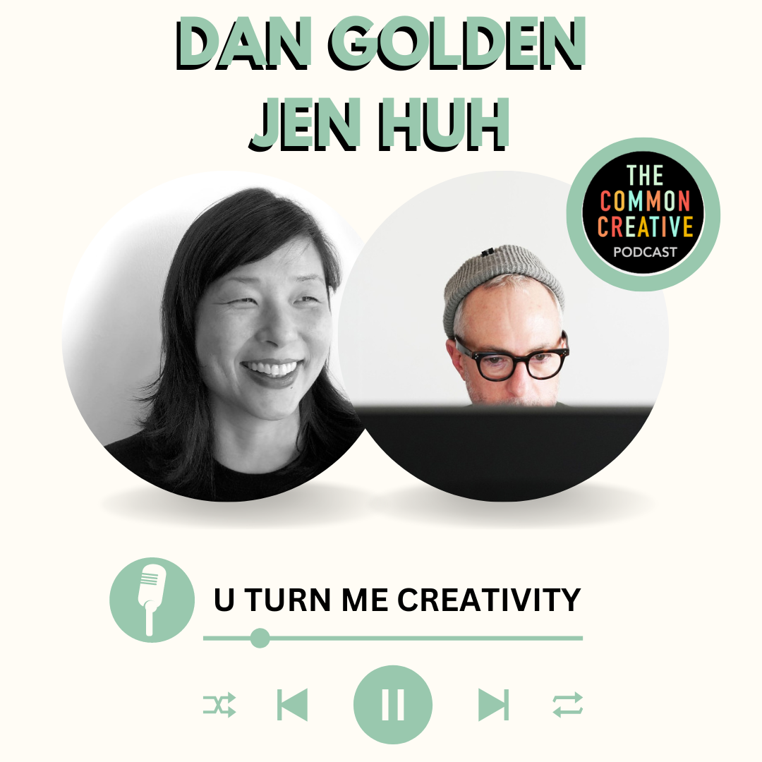 Episode 102: Dan Golden & Jen Huh : U Turn Me Creativity