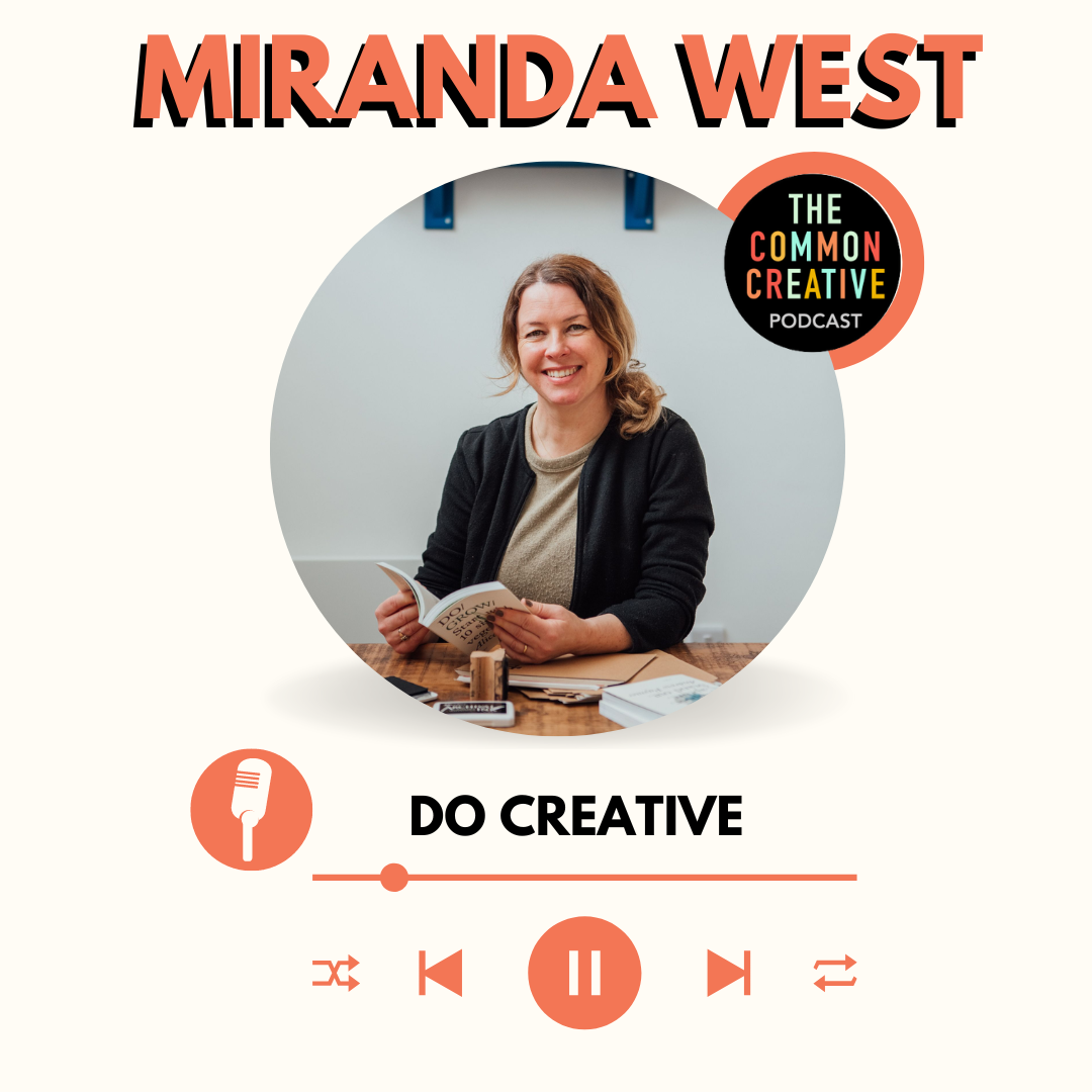 Episode 104: Miranda West -  Do Creative