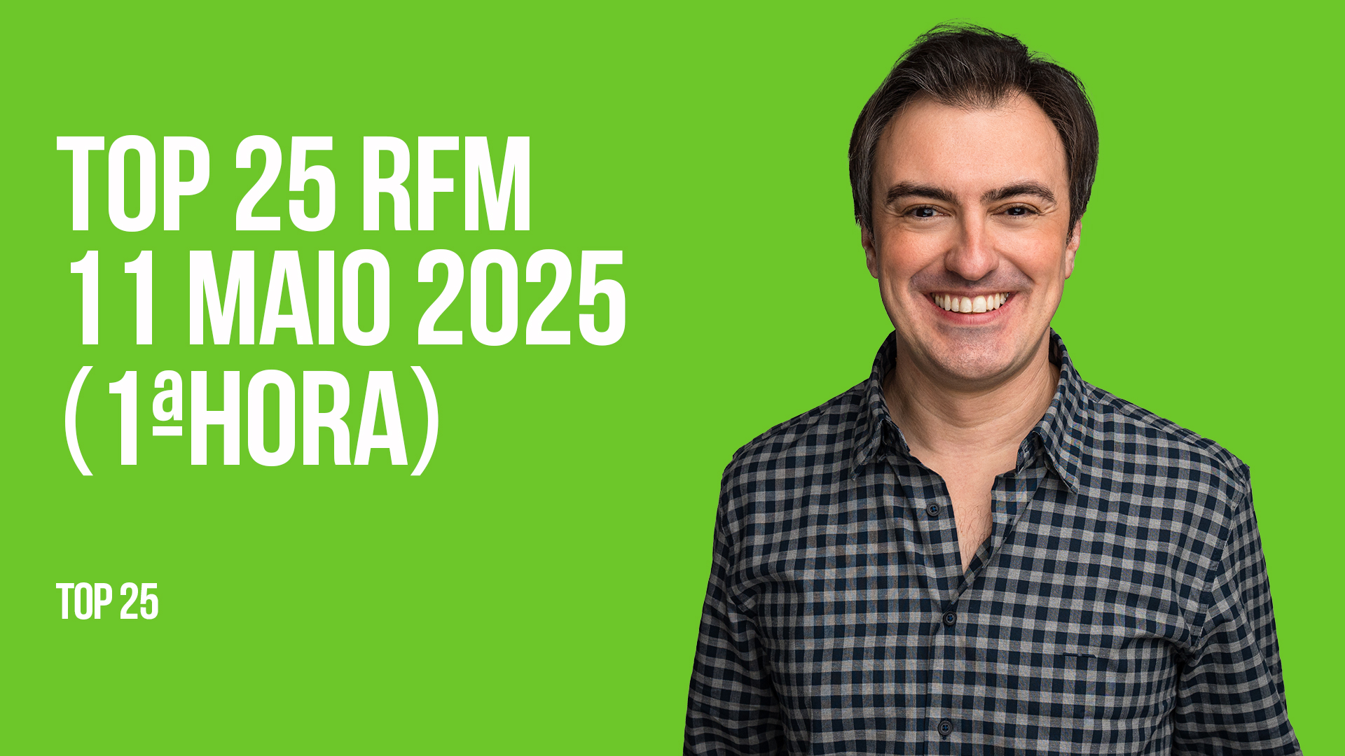 TOP 25 RFM 11 MAIO DE 2025 - 1ª HORA
