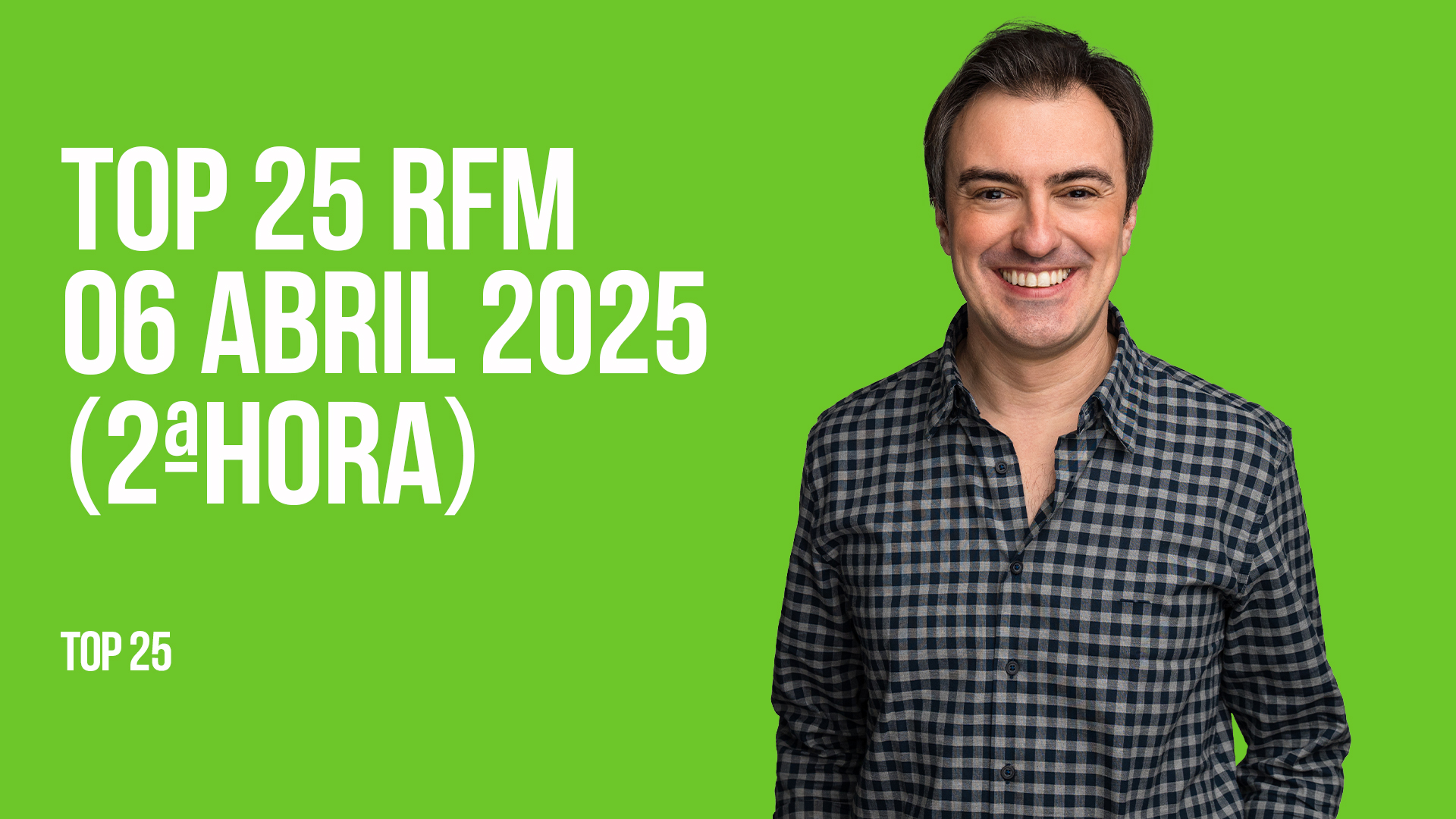 TOP 25 RFM 06 ABRIL DE 2025 - 2ª HORA
