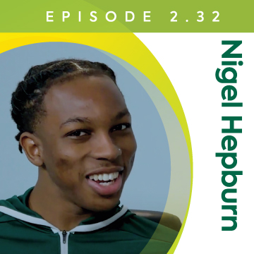Appreciating Student Athlete Life while Preparing for a New World, with Nigel Hepburn