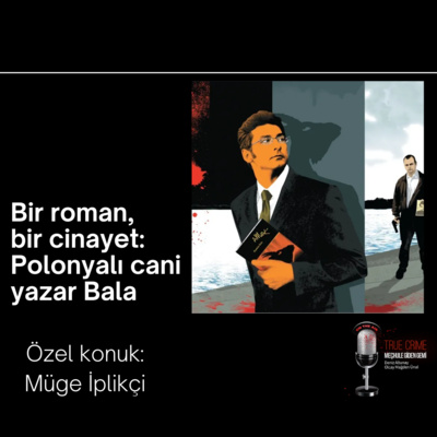 Bir roman, bir cinayet: Polonyalı cani yazar Bala. Özel konuk: Müge İplikçi episode artwork