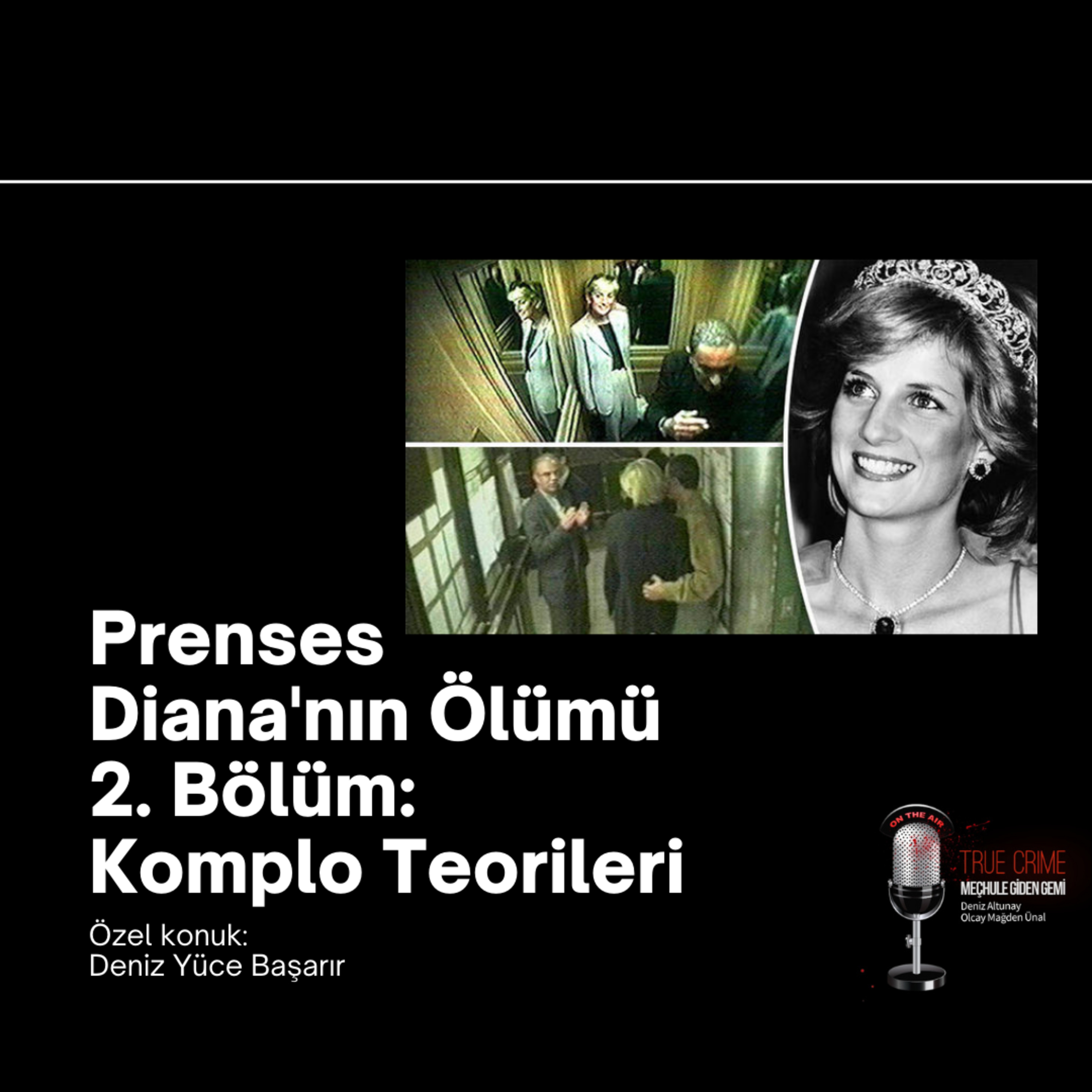 Prenses Diana'nın Ölümü 2. Bölüm: Komplo Teorileri Özel Konuk: Deniz Yüce Başarır episode artwork