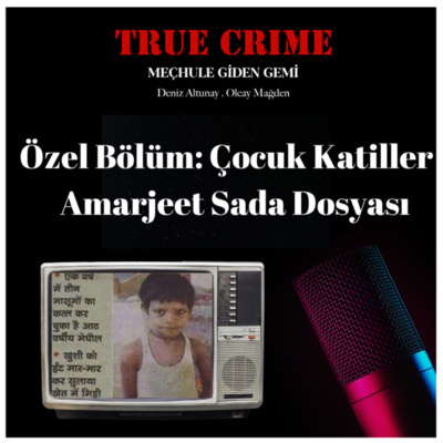 Özel Bölüm: Çocuk Katiller Amarjeet Sada Dosyası episode artwork