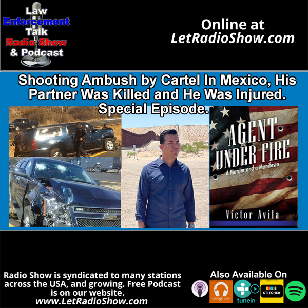 Shooting Ambush by Cartel In Mexico, His Federal Agent Partner Was Killed and He Was Severely Injured.  Special Episode.