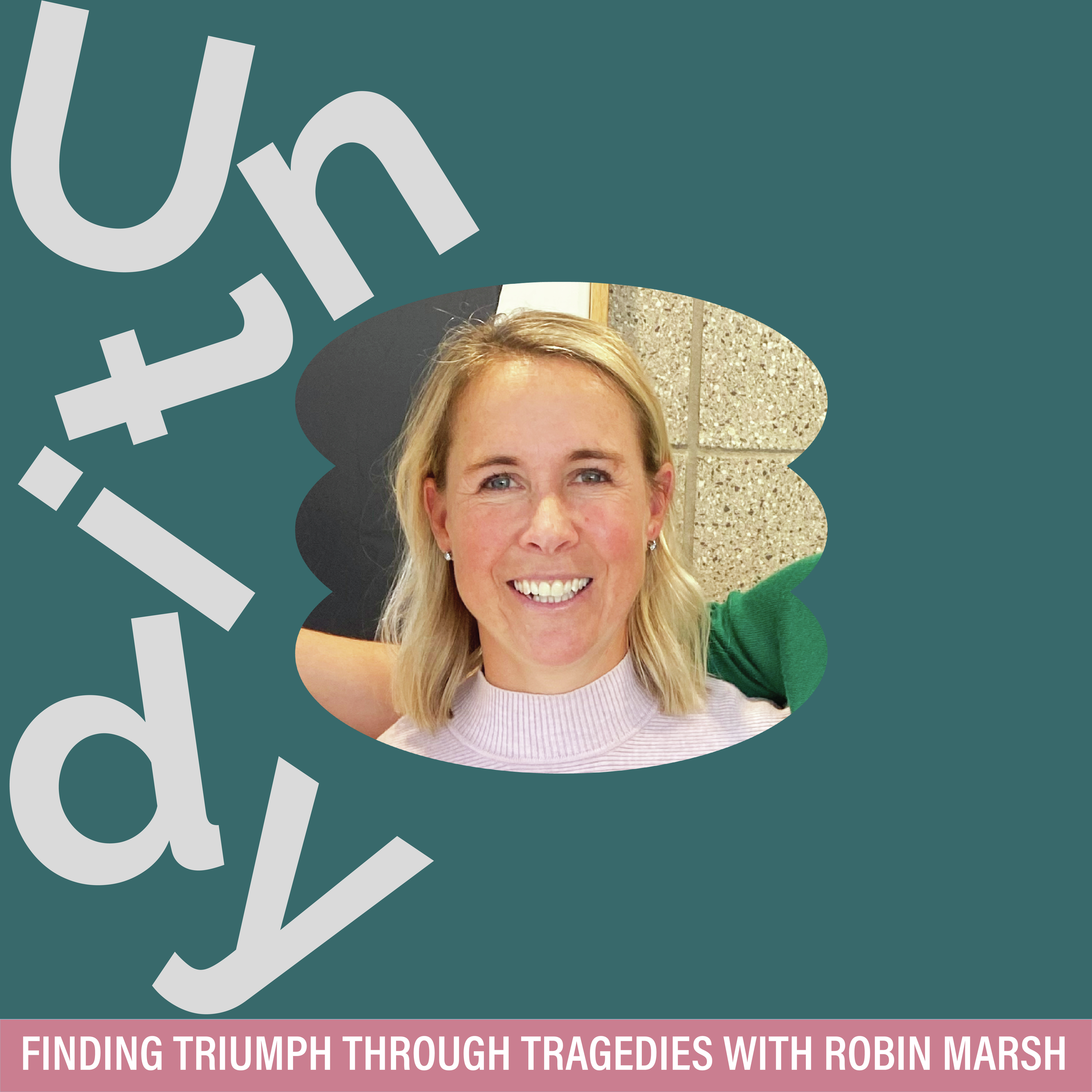 Finding triumph through tragedies with Robin Marsh