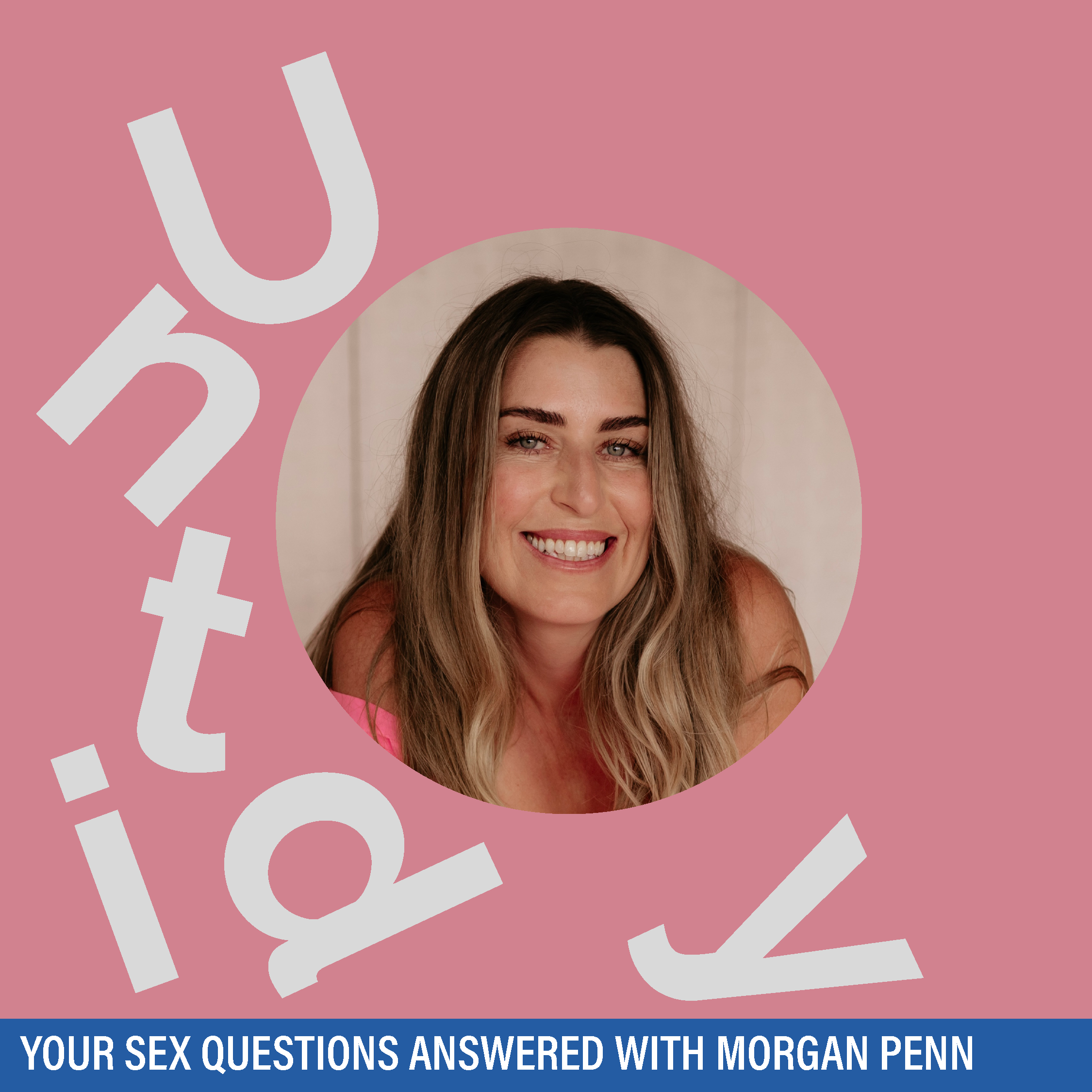 Your sex questions answered with Morgan Penn