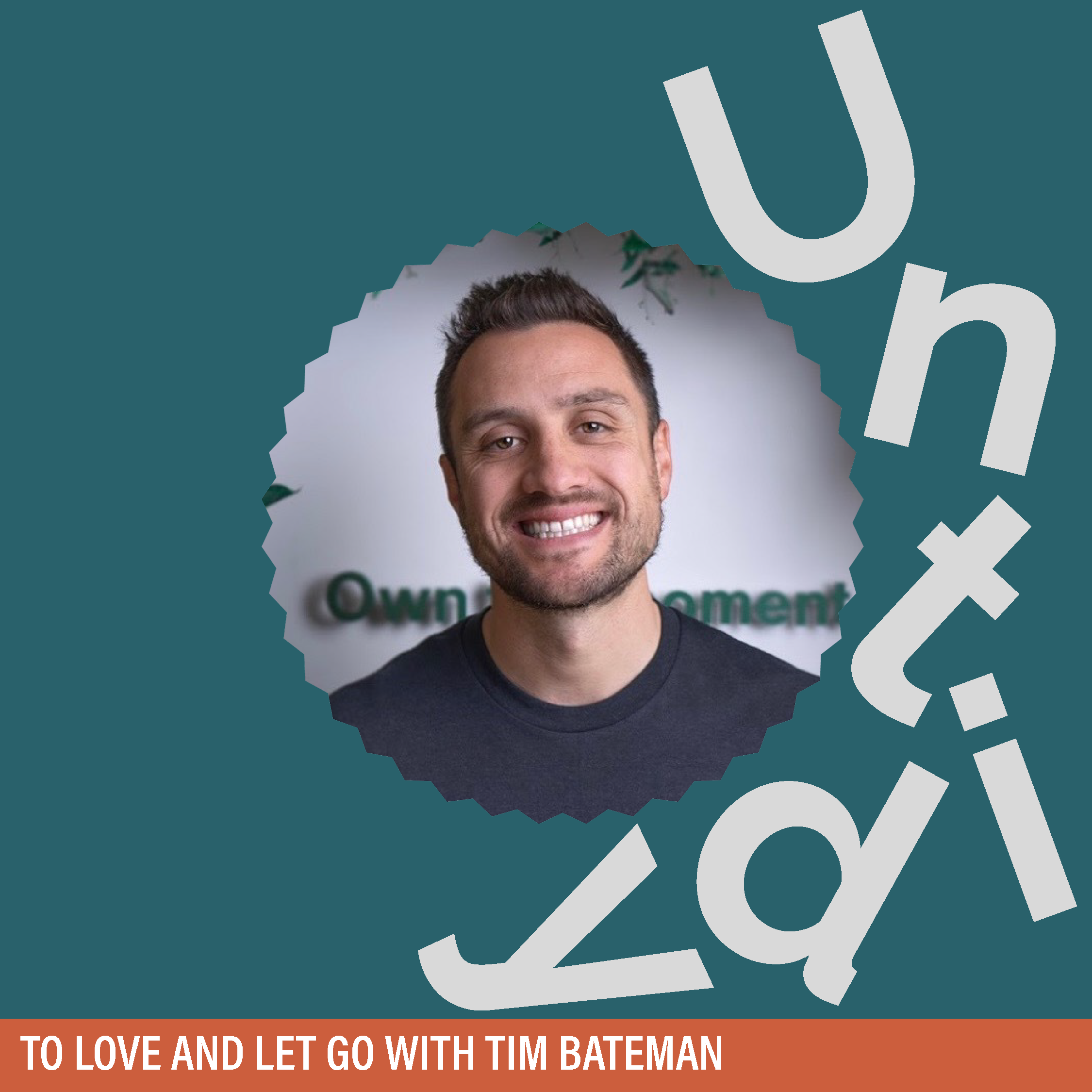 To love and let go with Tim Bateman