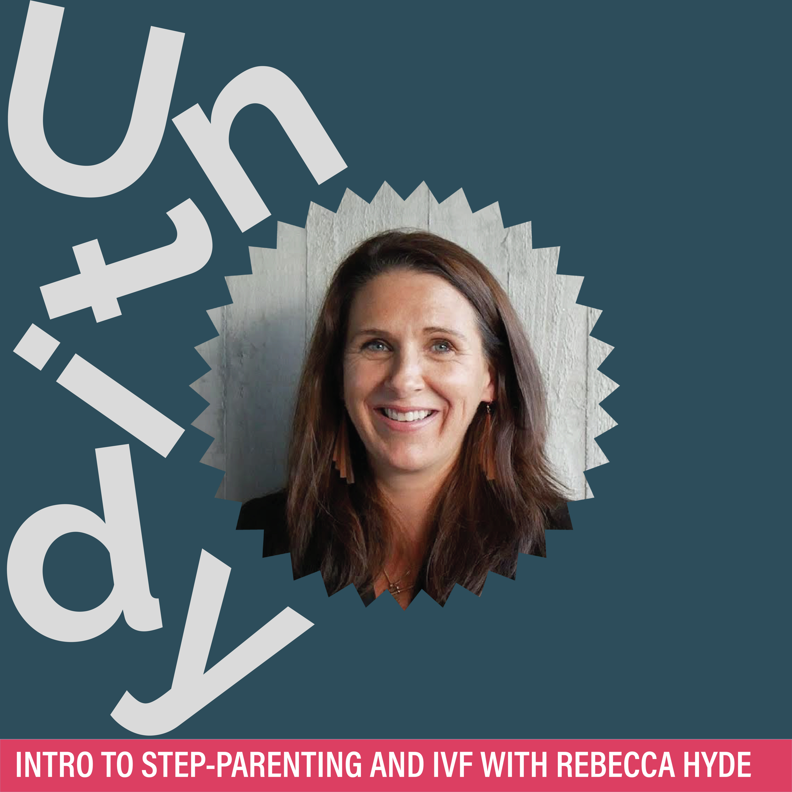 Intro to step-parenting and IVF with Rebecca Hyde