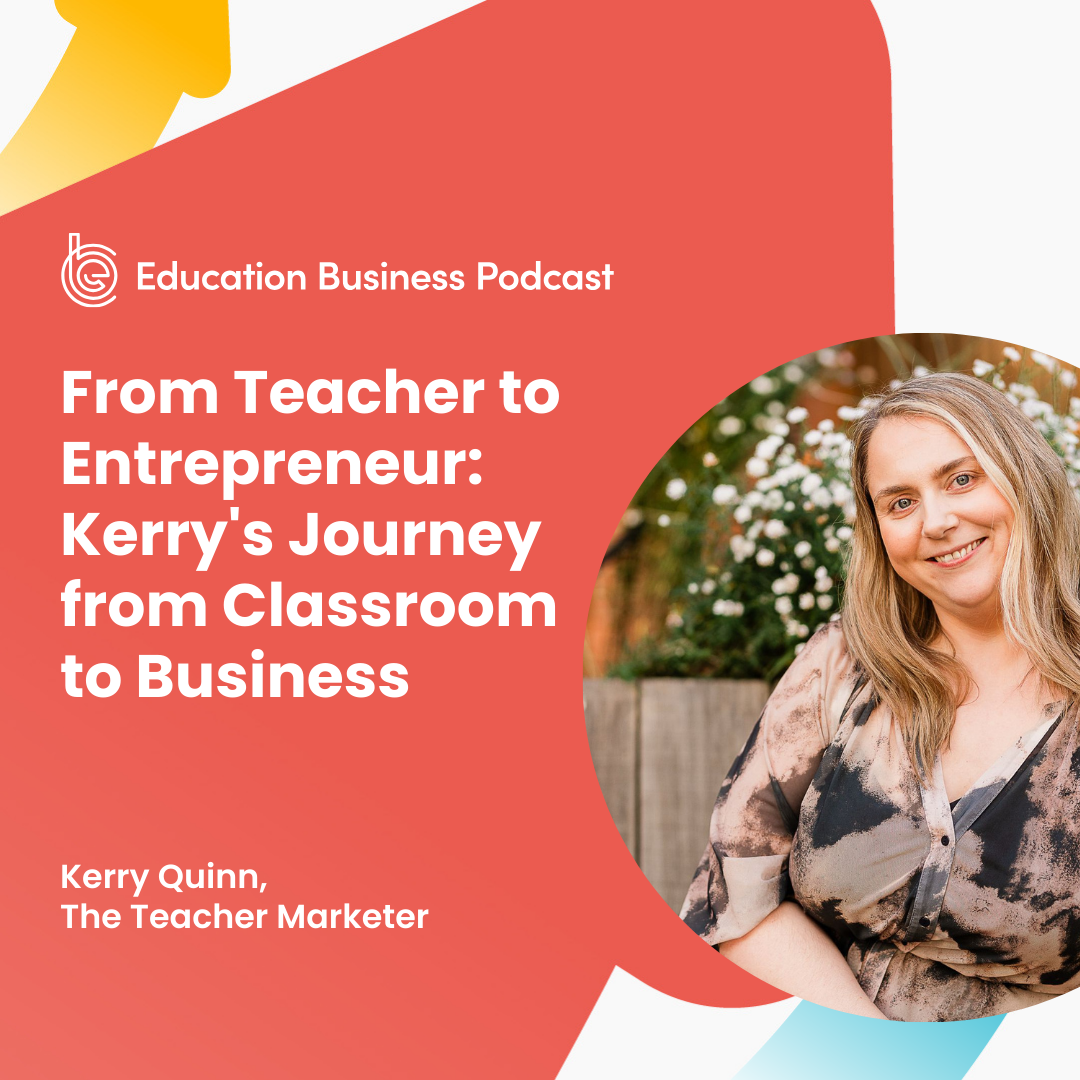 From Teacher to Entrepreneur: Kerry's Journey from Classroom to Business