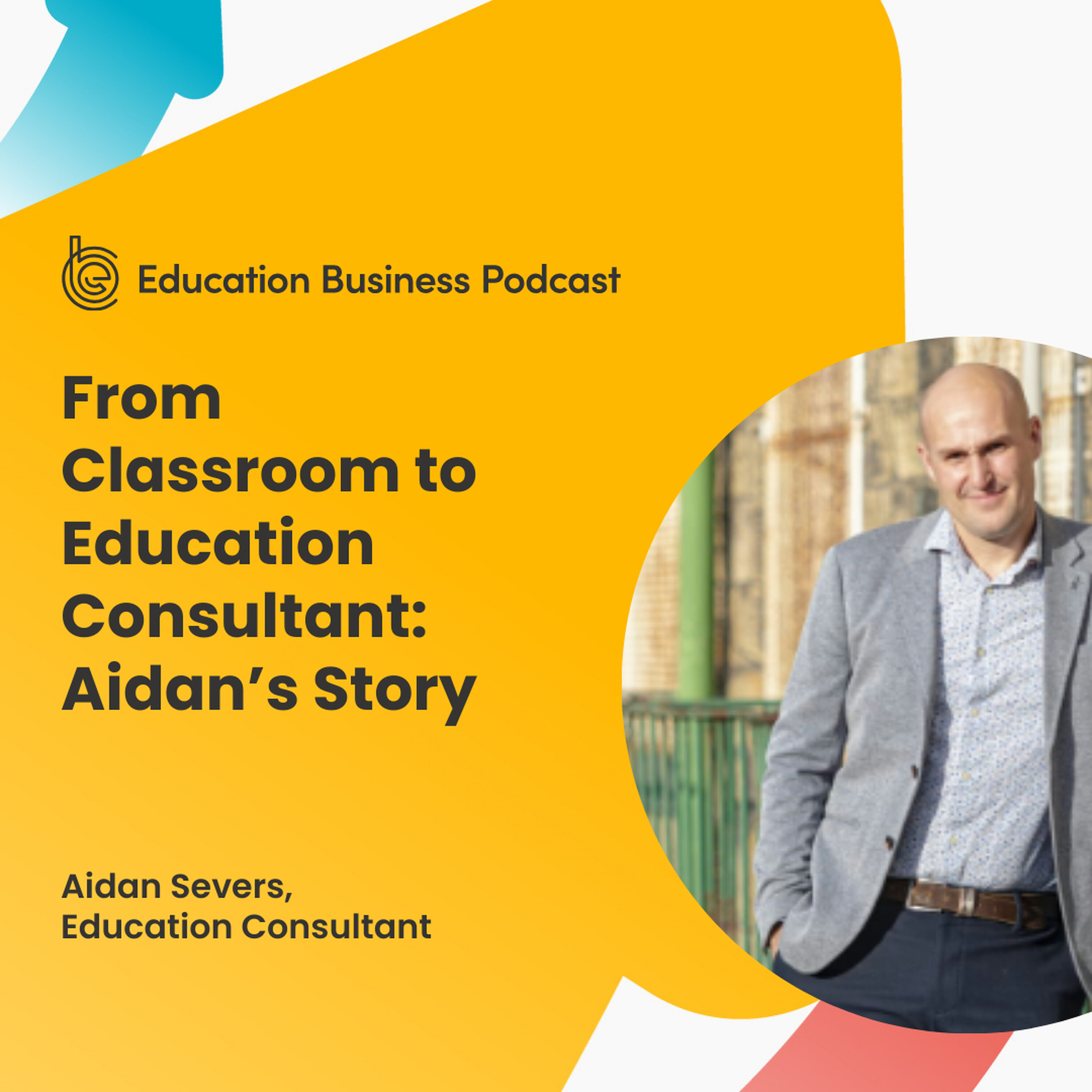 Aidan Severs: From Classroom to Education Consultancy episode artwork