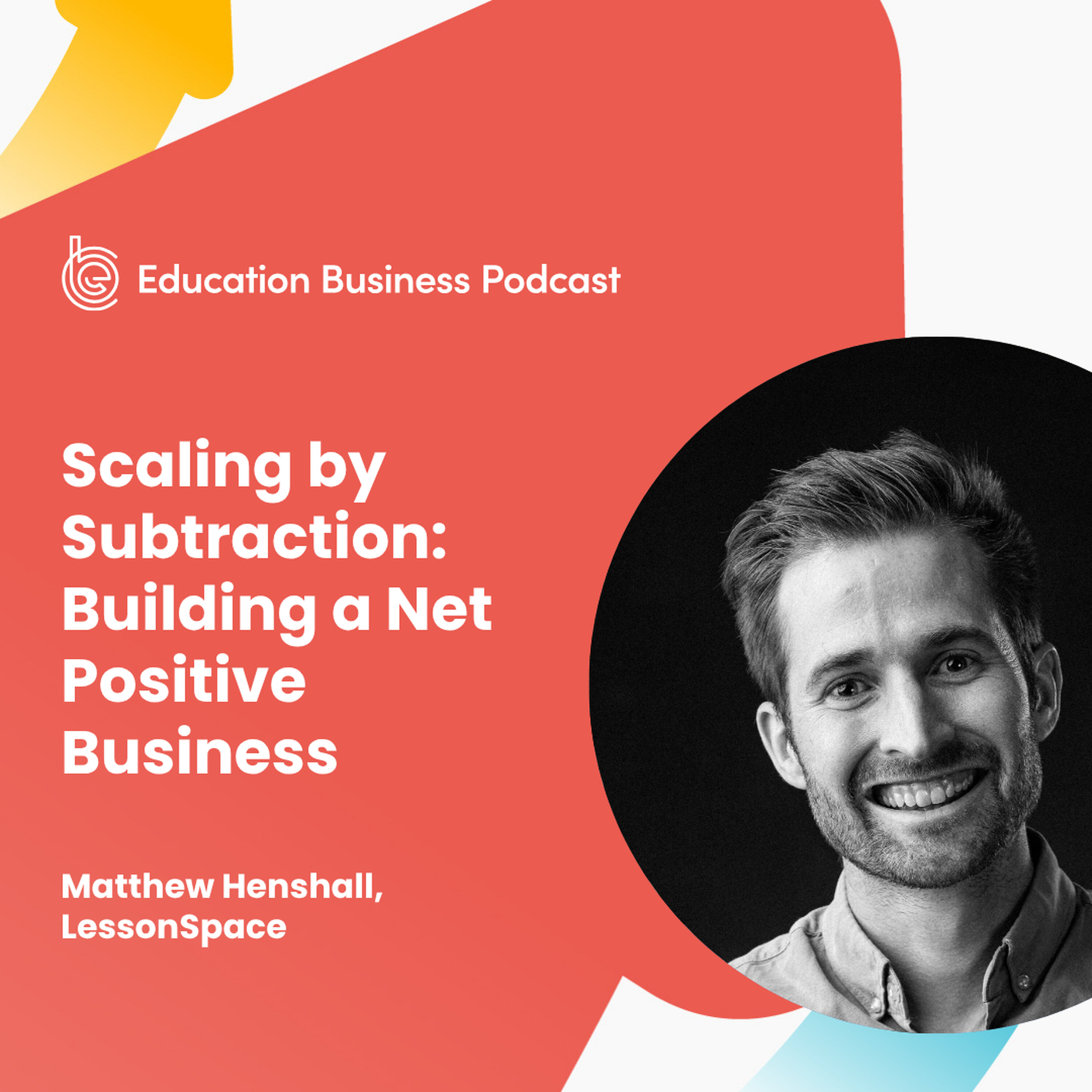Matthew Henshall: Scaling by Subtraction: Building a Net Positive Business episode artwork