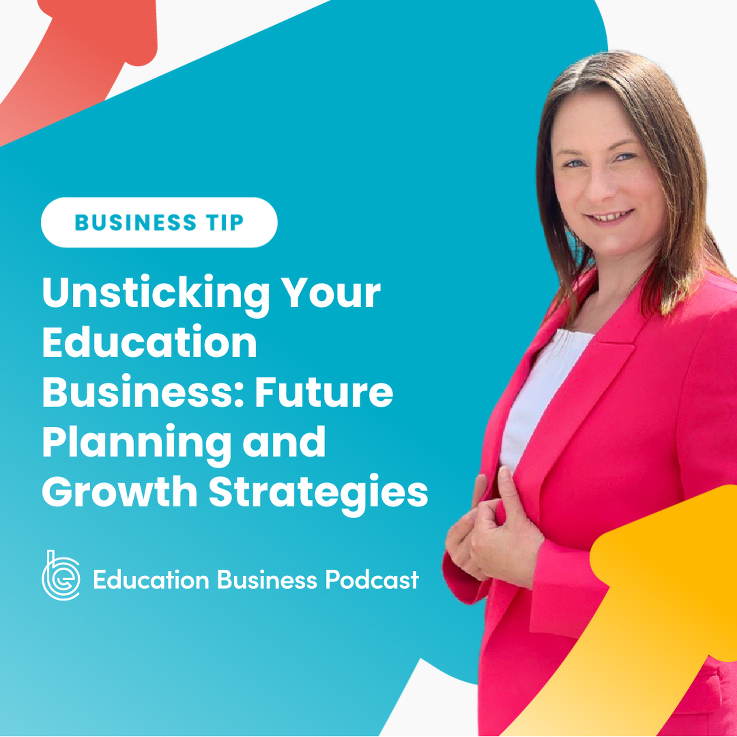 Tip: Unsticking Your Education Business_ Future Planning and Growth Strategies episode artwork