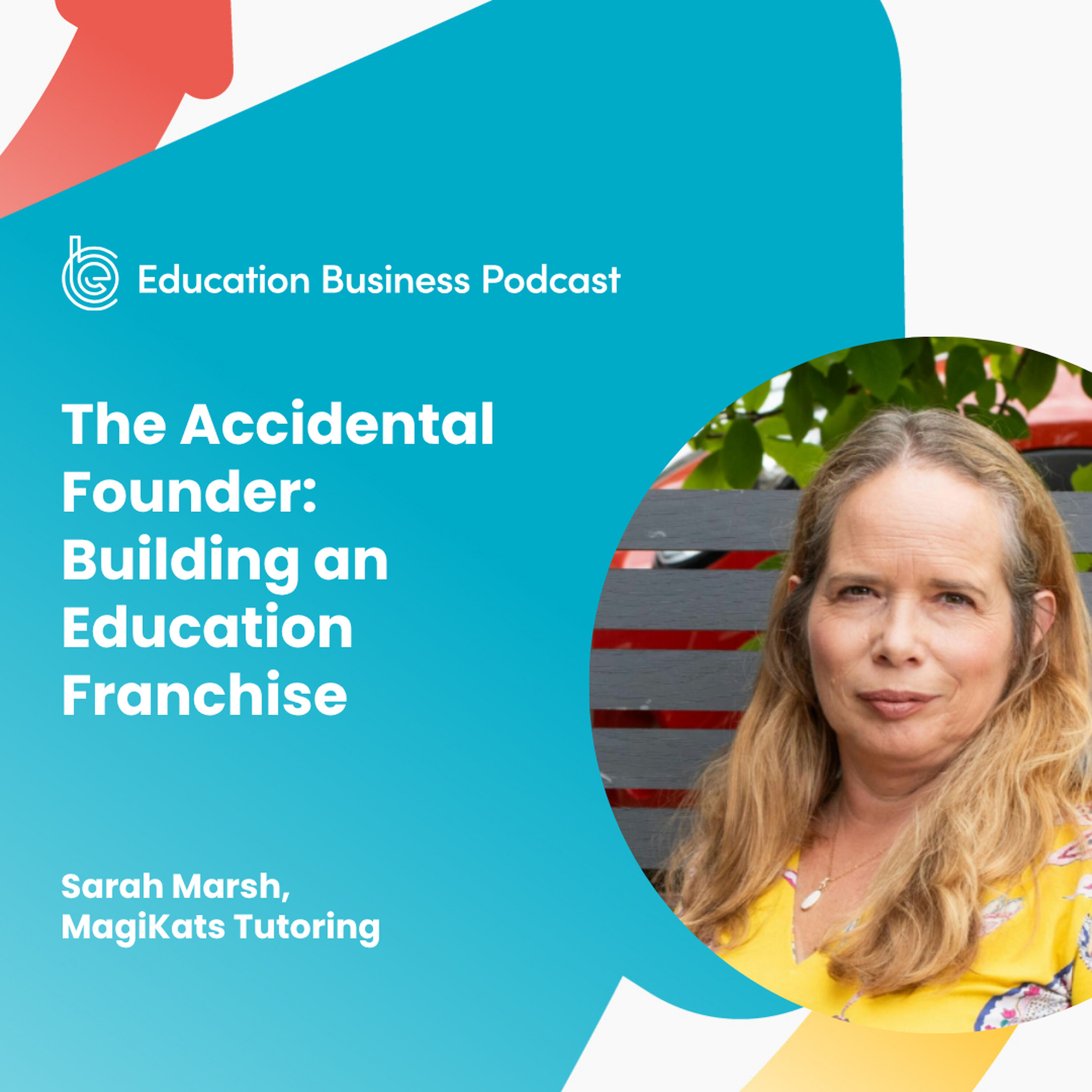 Sarah Marsh: The Accidental Founder: Building an Education Franchise episode artwork