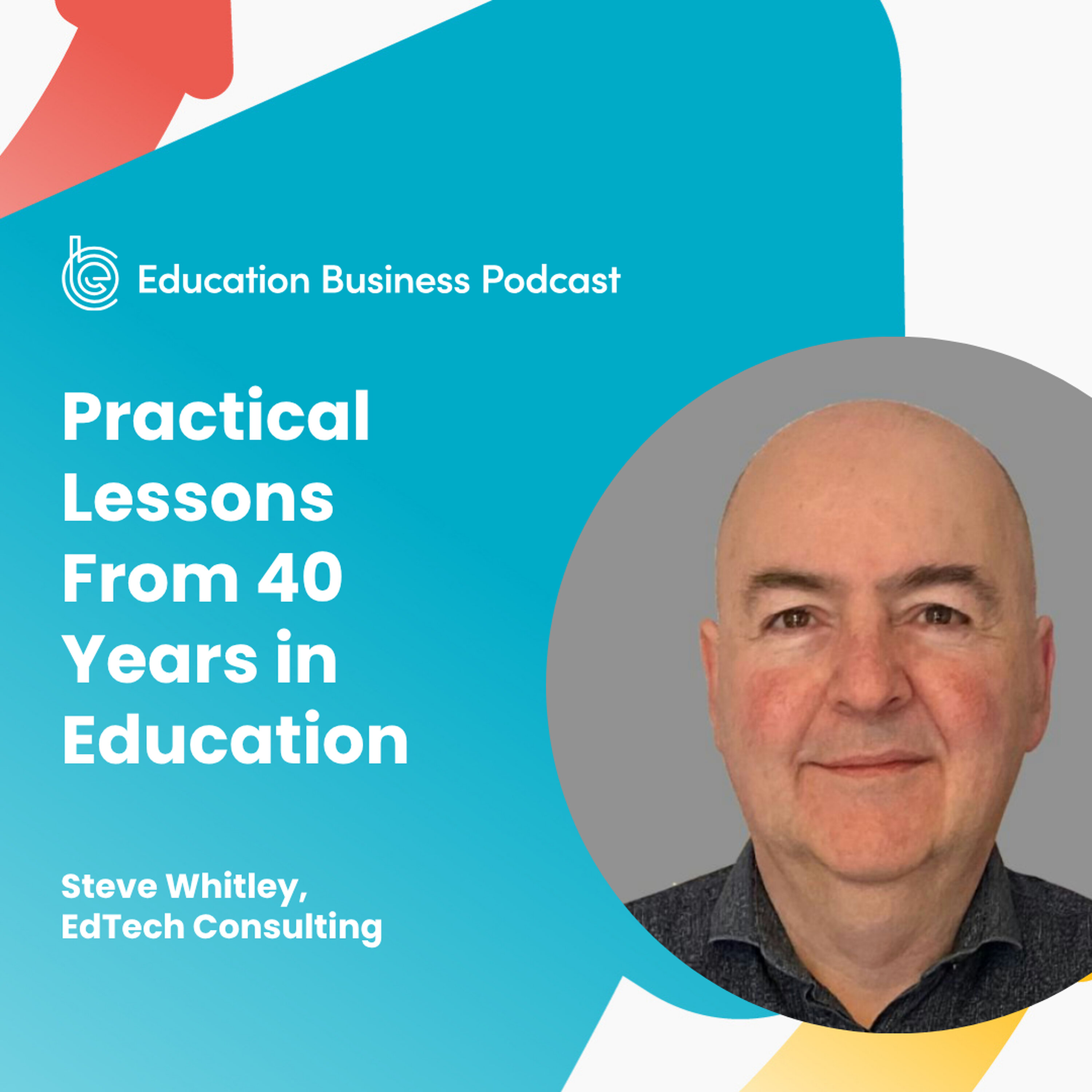 Steve Whitley: Practical Lessons From 40 Years in Education episode artwork