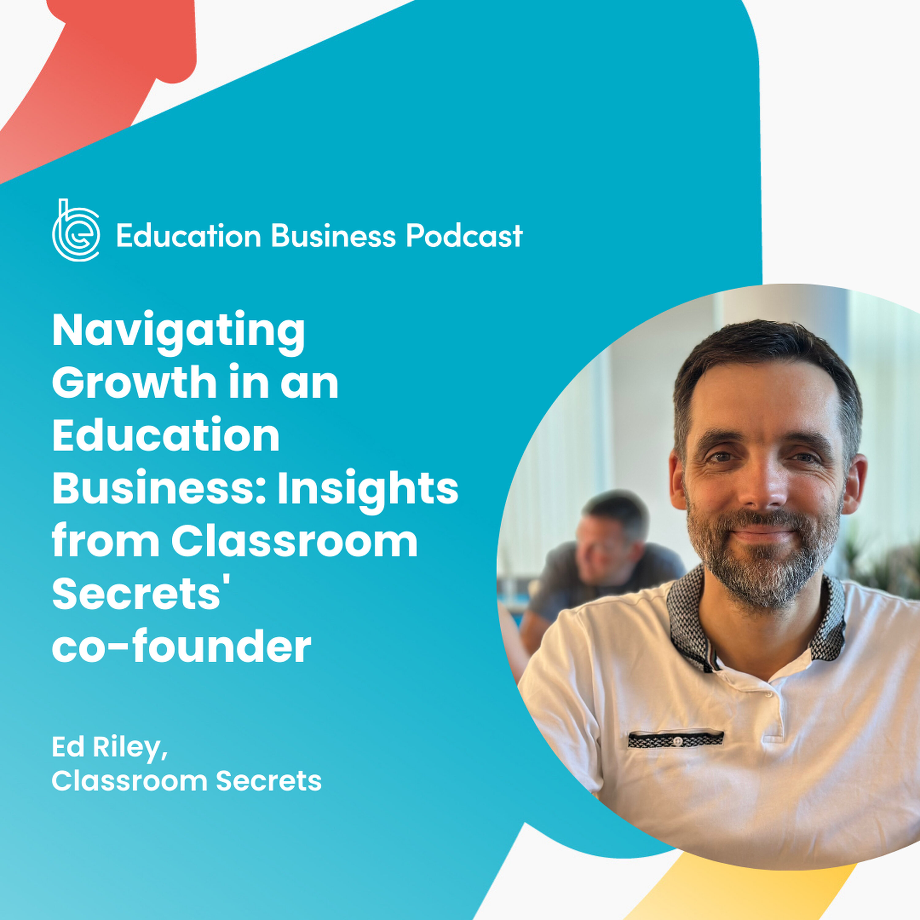 Ed Riley: Insights from Classroom Secrets' Co-Founder episode artwork
