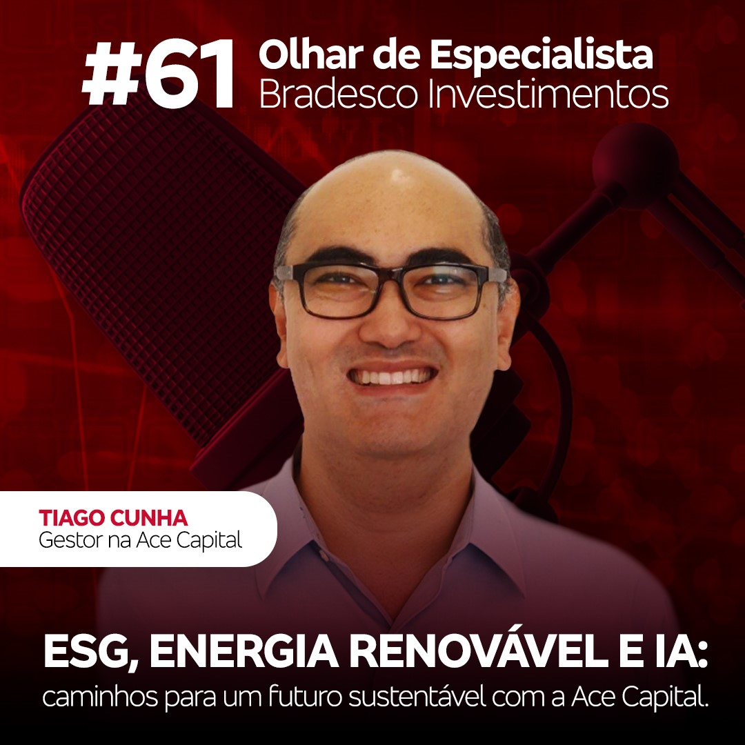 Olhar de Especialista #61 | ESG, energia renovável e IA: caminhos para um futuro sustentável com a Ace Capital.