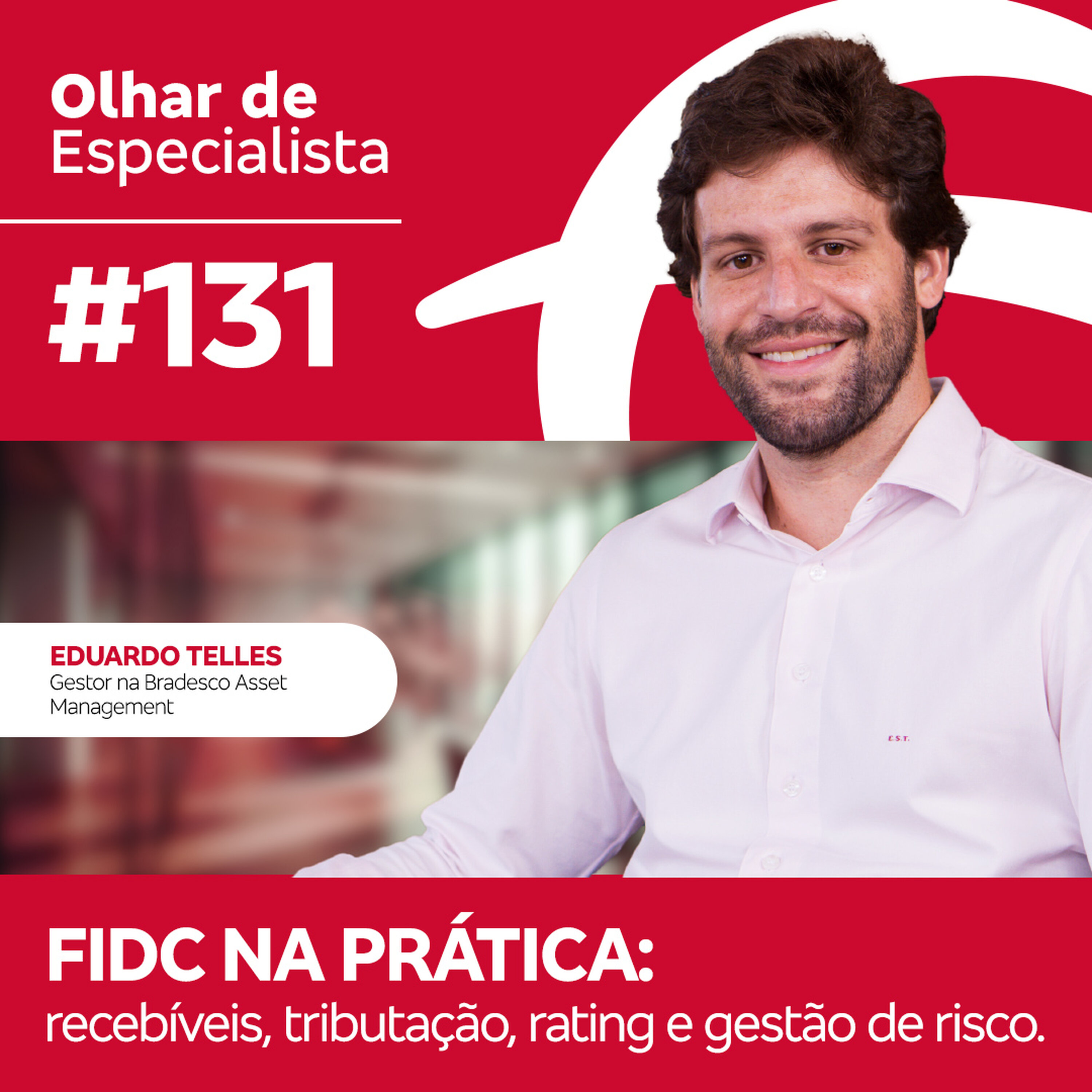 Olhar de Especialista #131 FIDC na prática: recebíveis, tributação, rating e gestão de risco. episode artwork