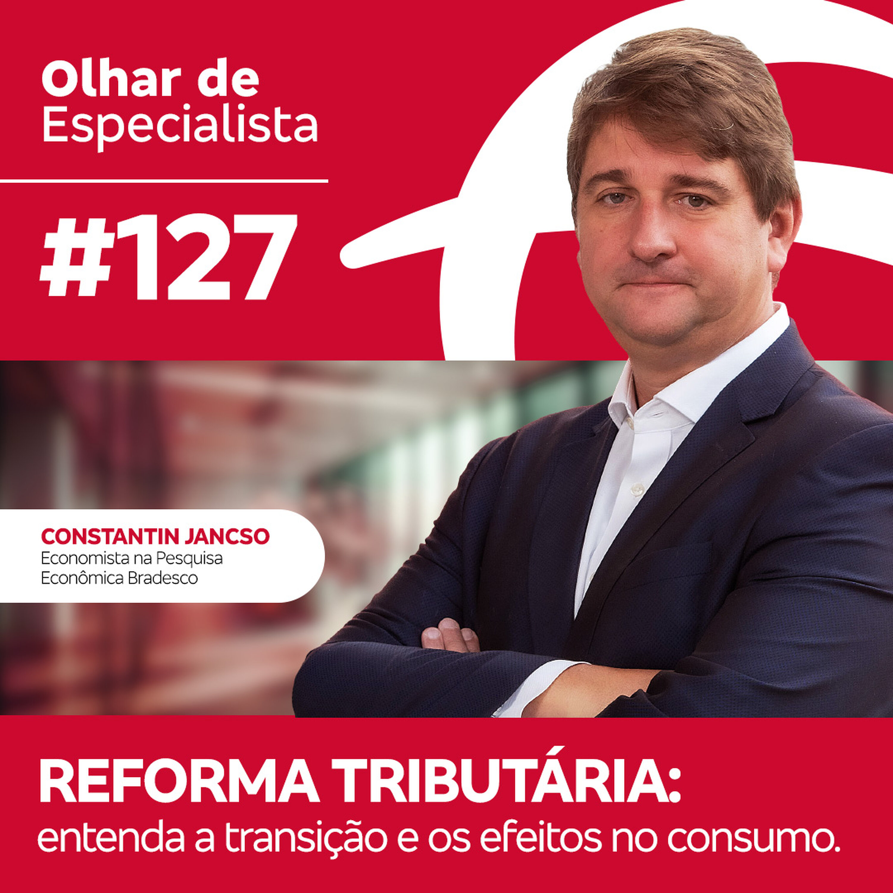 Olhar de Especialista #127 Reforma tributária: entenda a transição e os efeitos no consumo.