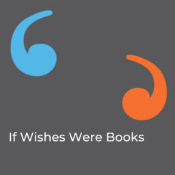 If Wishes Were Books