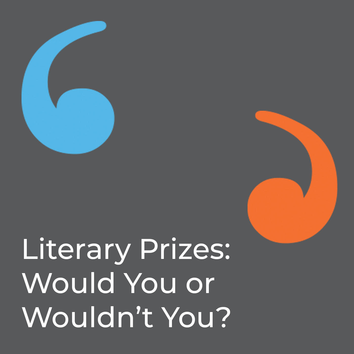 Literary Prizes: Would You Or Wouldn’t You?