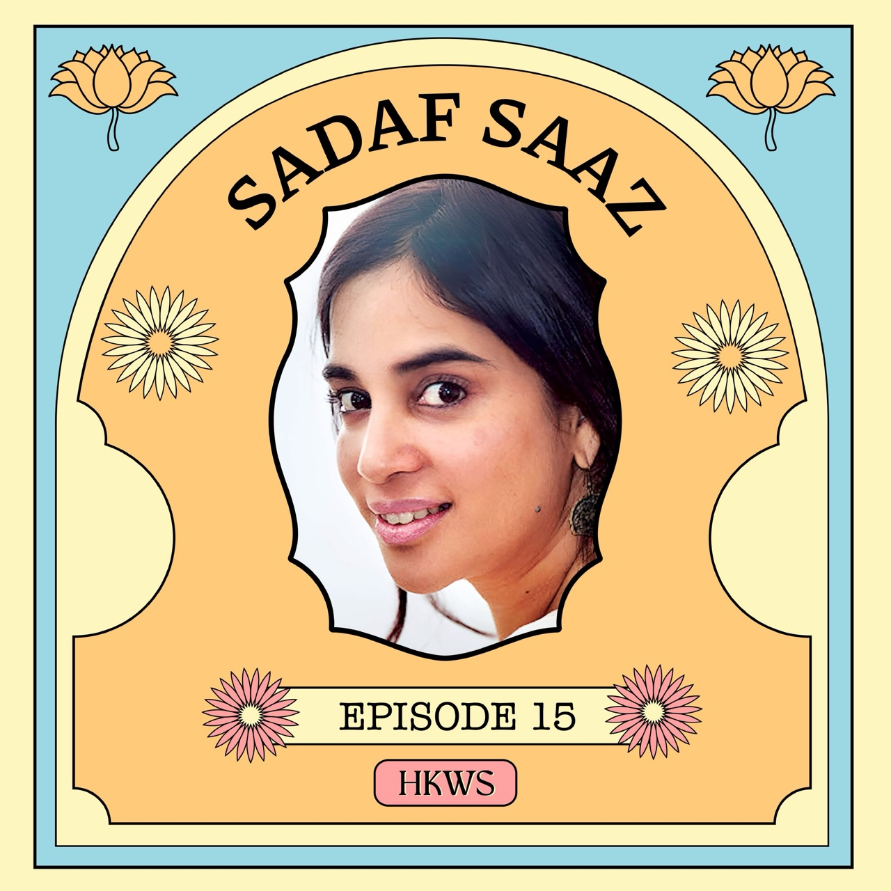 Sadaf Saaz - “Women have a deep need and desire to be able to express themselves, to be empowered, to live a fulfilled life, reaching their potential” episode artwork