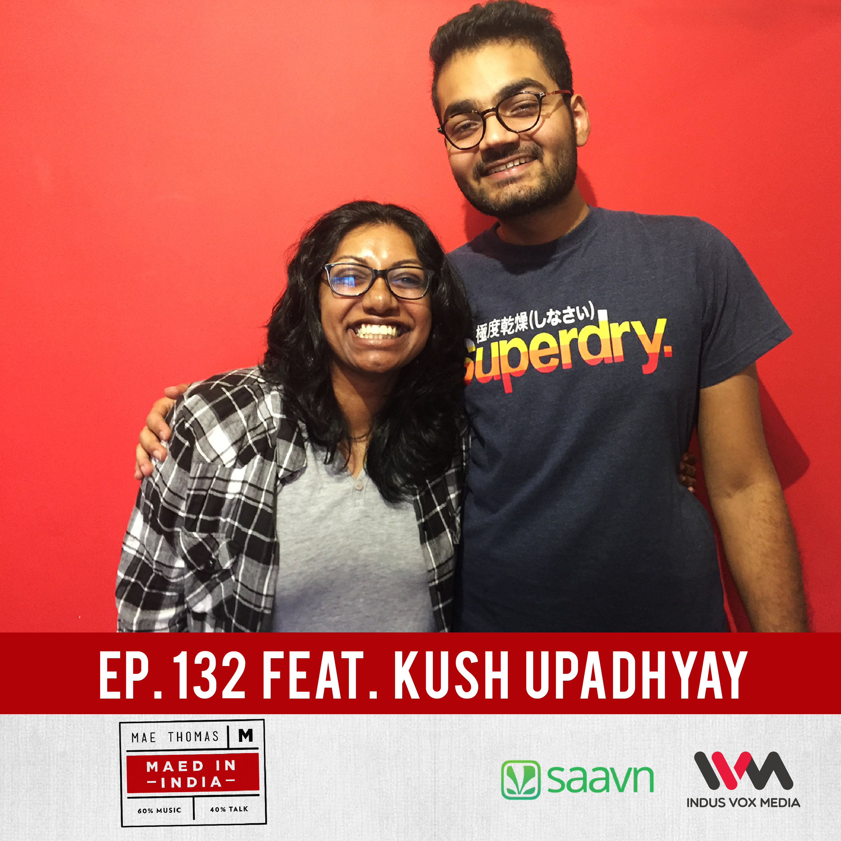 Ep. 132: feat. Kush Upadhyay
