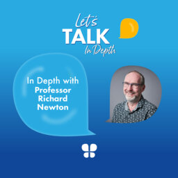 Professor Richard Newton: Let's Talk In Depth