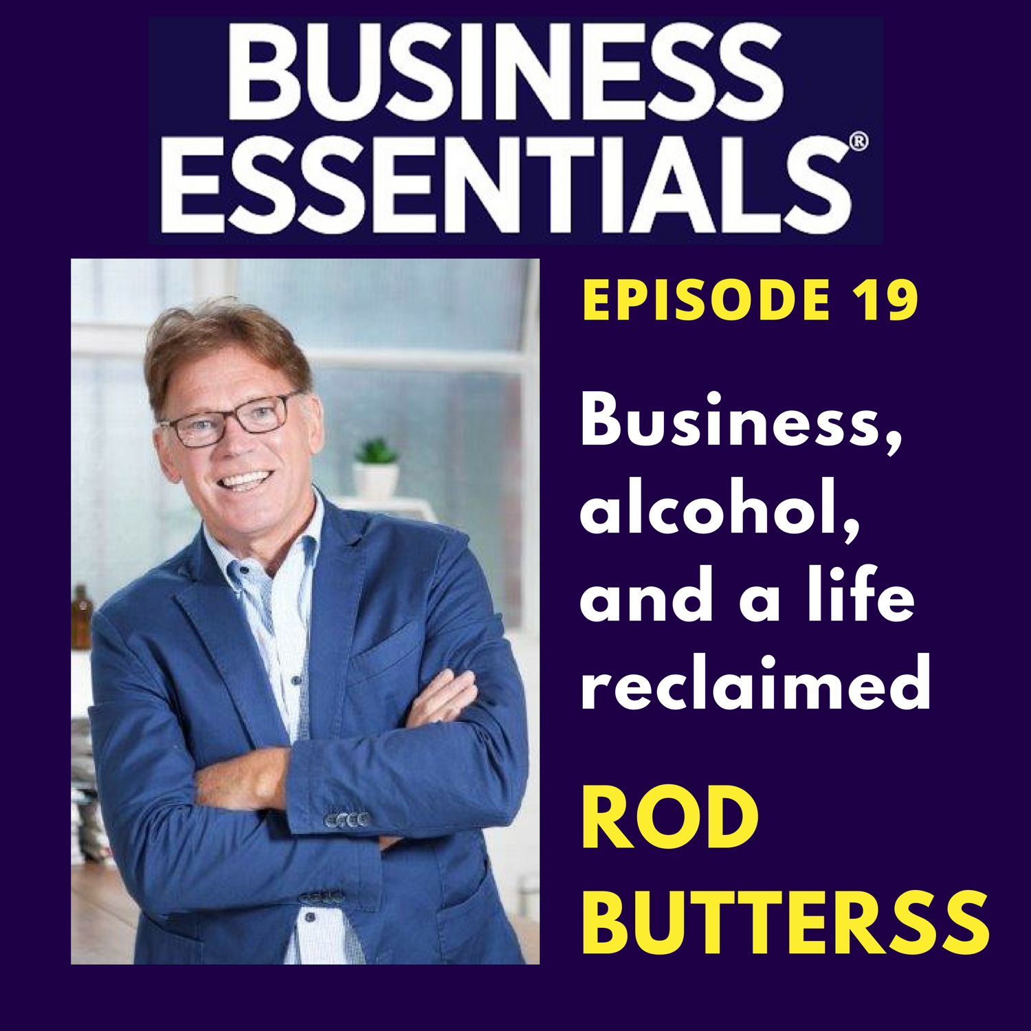 Ep19 Business, alcohol and a life reclaimed
