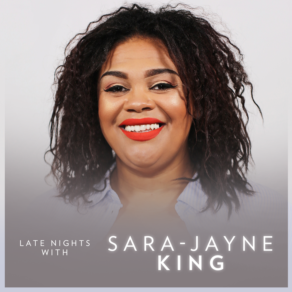 Late Nights with Sara-Jayne King