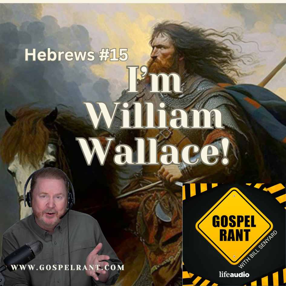 I'm William Wallace! (Hebrews 15)