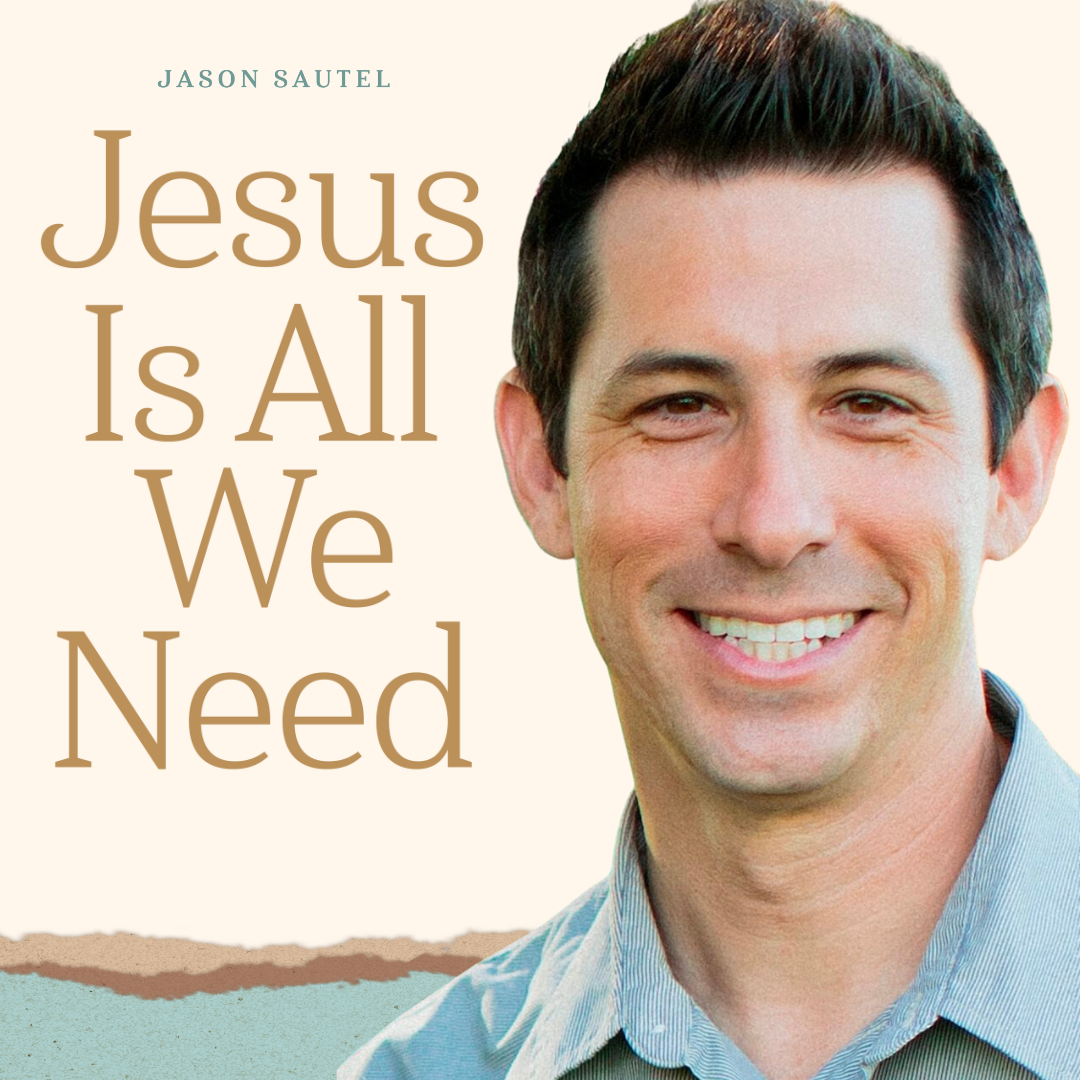 Jesus Is All We Need Podcast with Jason Sautel