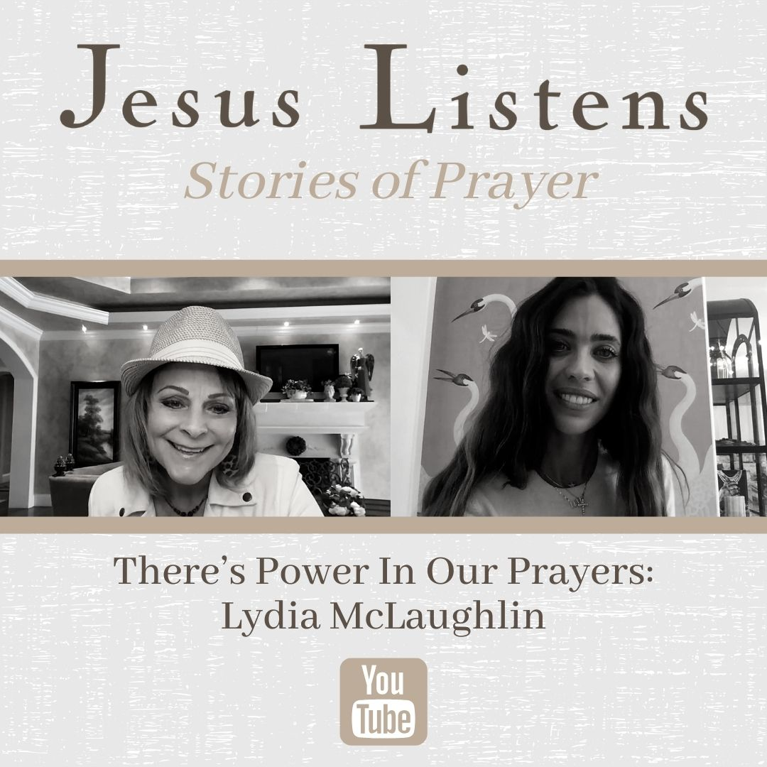 [JESUS LISTENS MONTHLY SERIES] There’s Power In Our Prayers: Lydia McLaughlin