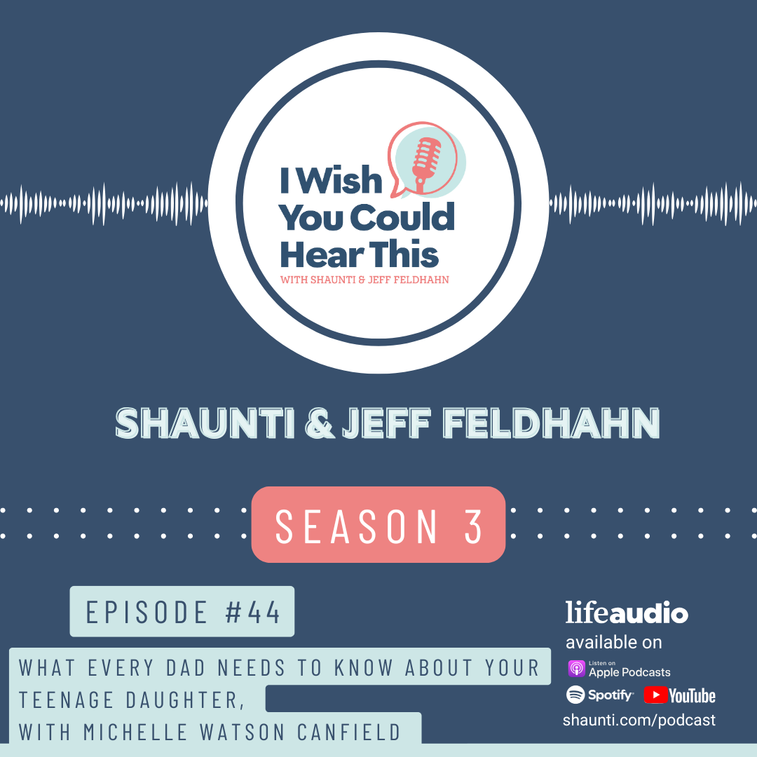 I Wish You Could Hear This - What Every Dad Needs to Know About Your Teenage Daughter, with Michelle Watson Canfield episode artwork