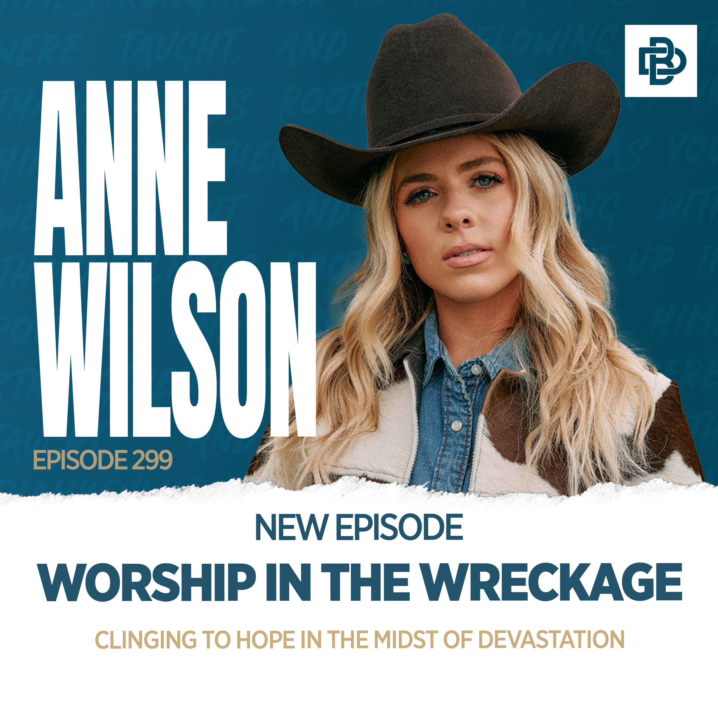 Anne Wilson: Worship in the Wreckage - Clinging to Hope in the Midst of Devastation, Ep. 299 episode artwork
