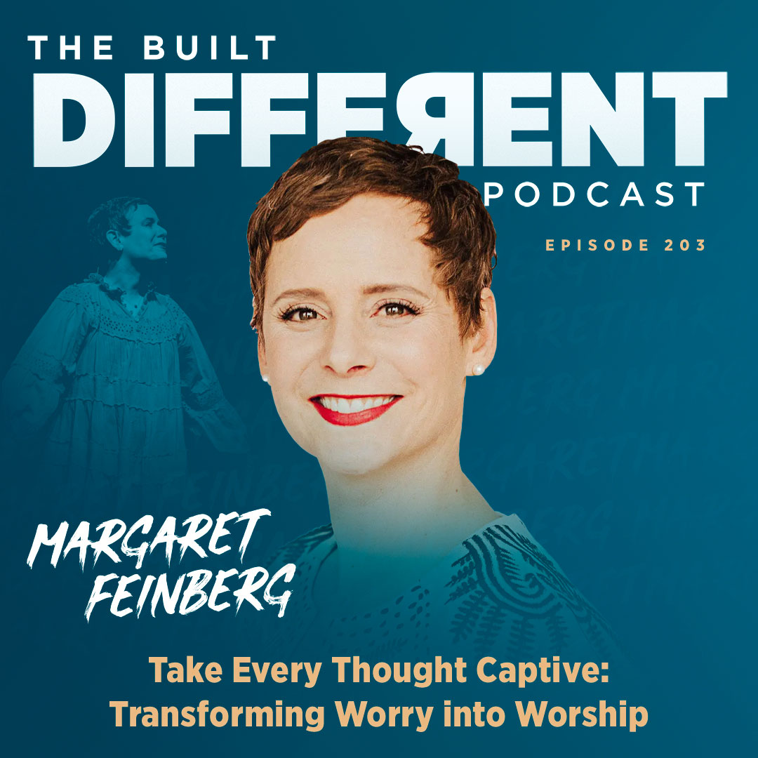 Take Every Thought Captive: Transforming Worry into Worship with Renowned Author, Speaker, & Bible Teacher, Margaret Feinberg, Ep. 203