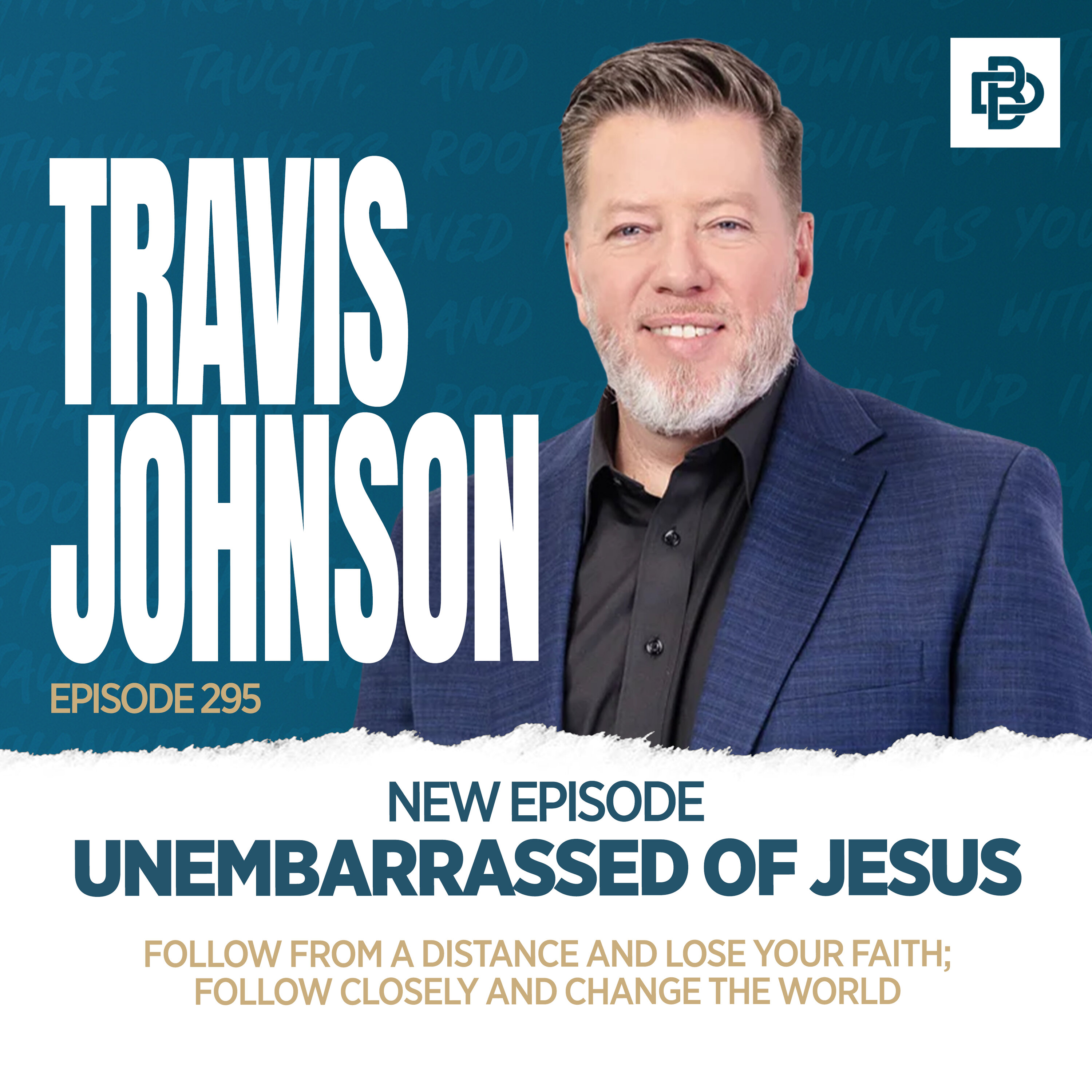 Unembarrassed of Jesus: Follow From a Distance and Lose Your Faith; Follow Closely and Change the World with Pastor Travis Johnson, Ep. 295 Unembarrassed of Jesus: Follow From a Distance and Lose Your Faith; Follow Closely and Change the World with Pastor Travis Johnson, Ep. 295
