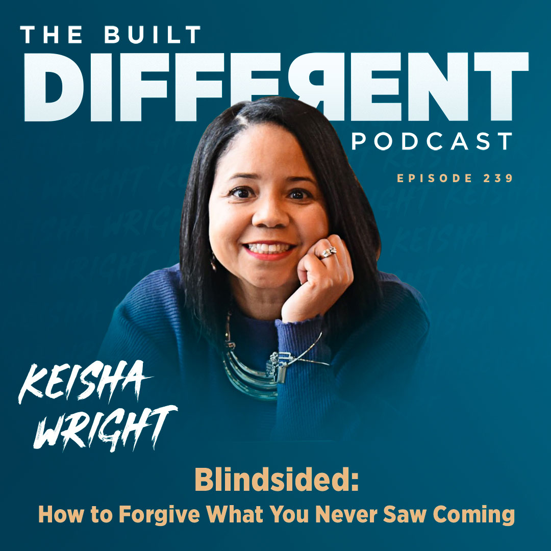 Blindsided: How to Forgive What You Never Saw Coming with Founder and Executive Director of the Emotional Recovery Clinic, Keisha Wright, Ep. 239