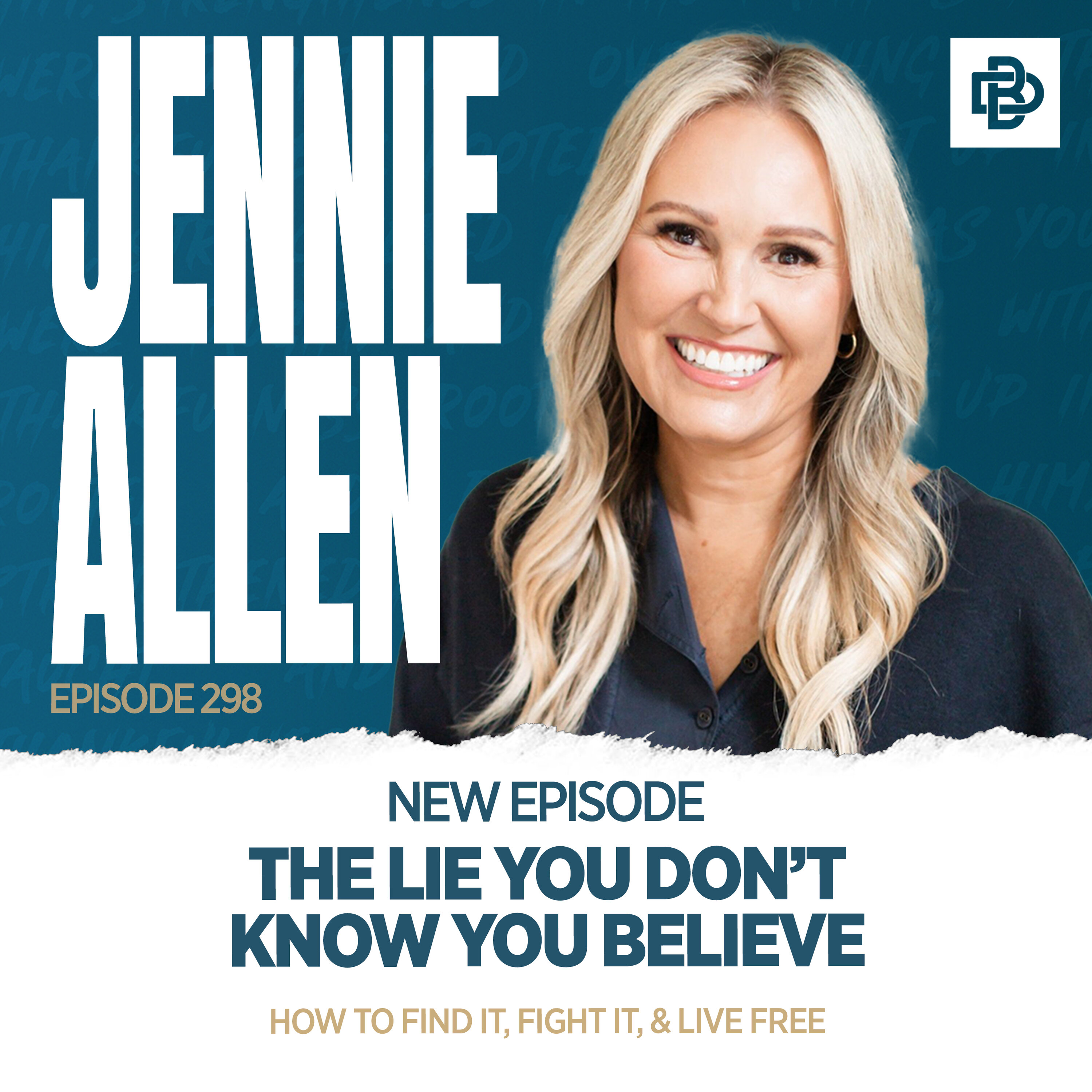 Jennie Allen: The Lie You Don’t Know You Believe, How to Find it, Fight it, & Live Free, Ep. 298 episode artwork