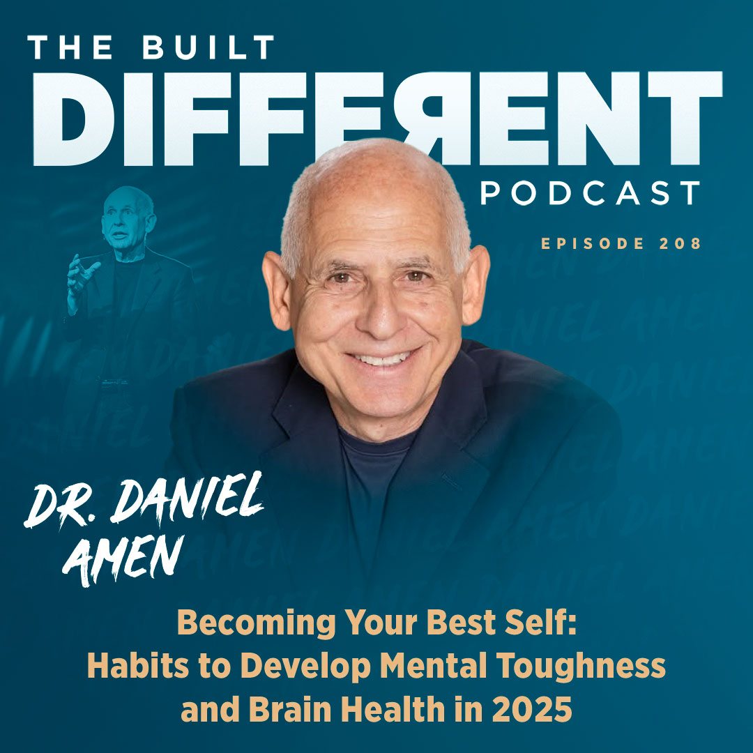 Becoming Your Best Self: Habits to Develop Mental Toughness and Brain Health in 2025 with America’s Most Popular Psychiatrist, Dr. Daniel Amen, Ep. 208