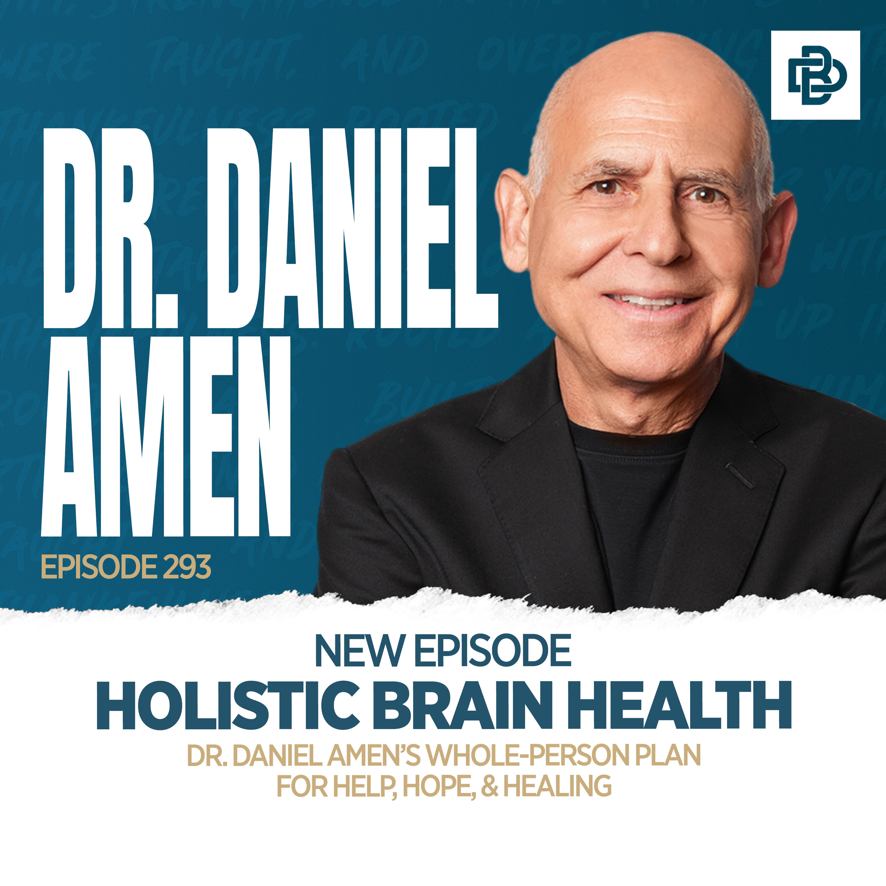 Dr. Daniel Amen: Holistic Brain Health - Whole-Person Plan for Help, Hope, & Healing, Ep. 293 episode artwork