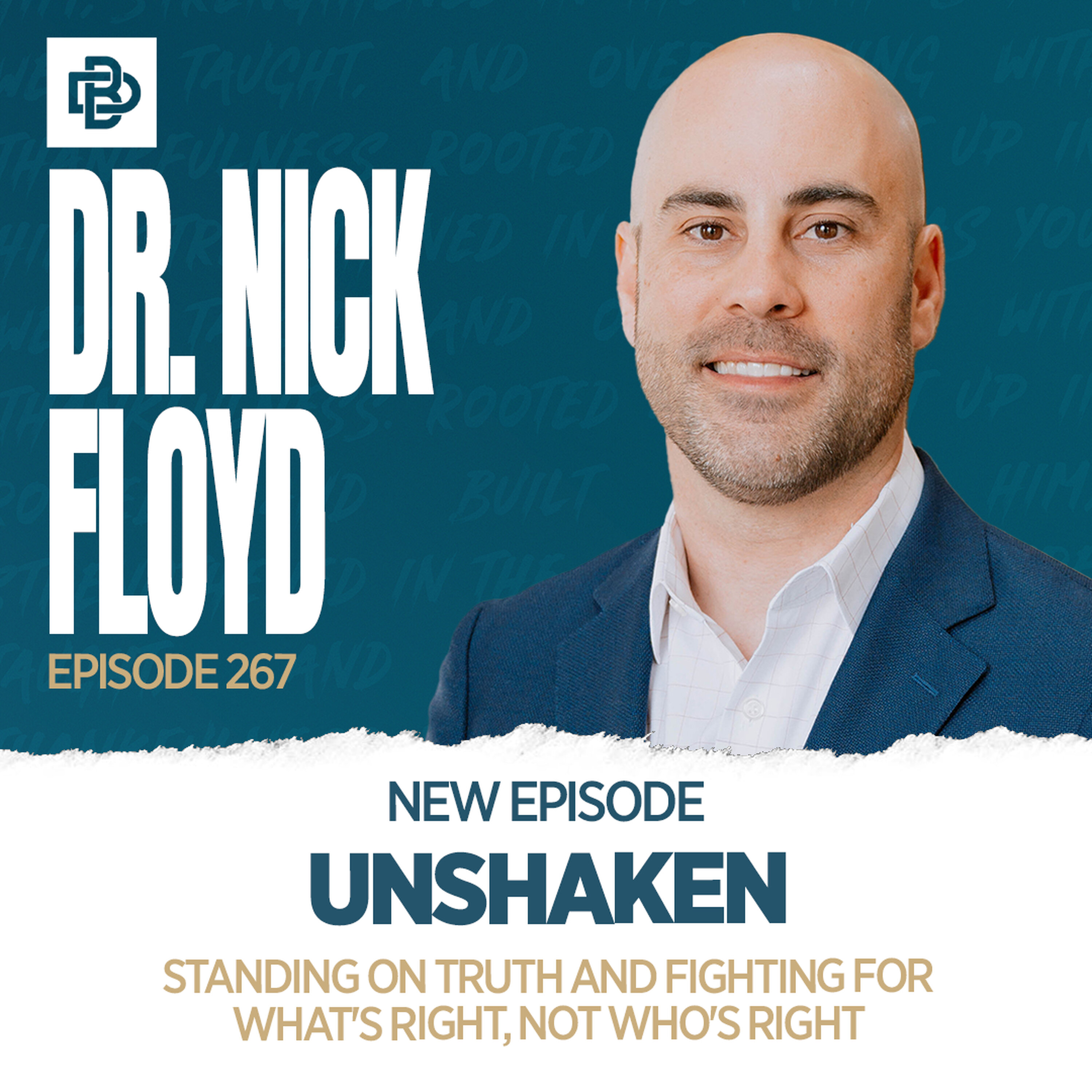 Unshaken: Standing on Truth and Fighting for What's Right, Not Who's Right with Dr. Nick Floyd, Ep. 267 Unshaken: Standing on Truth and Fighting for What's Right, Not Who's Right with Dr. Nick Floyd, Ep. 267