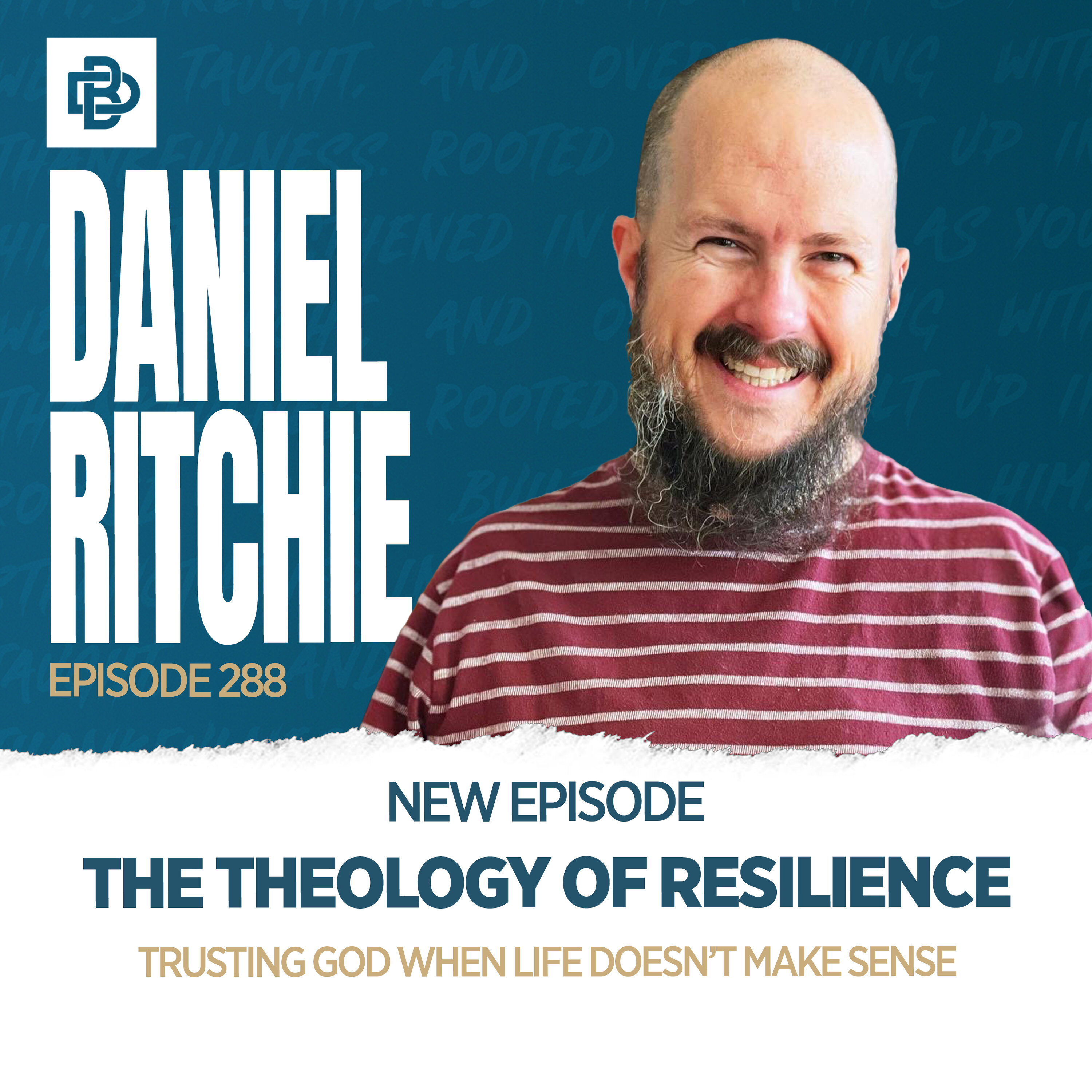 Daniel Ritchie: The Theology of Resilience - Trusting God When Life Doesn’t Make Sense, Ep. 288 episode artwork