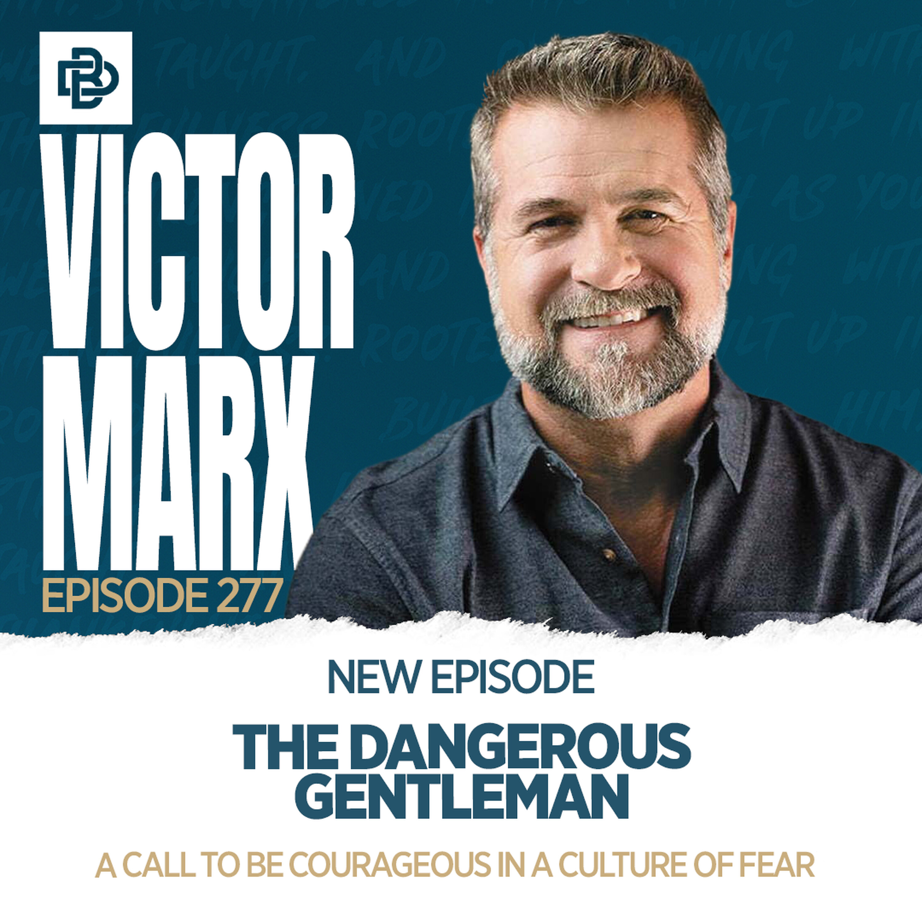 The Dangerous Gentleman: A Call to Be Courageous in a Culture of Fear with Victor Marx, Ep. 277 episode artwork