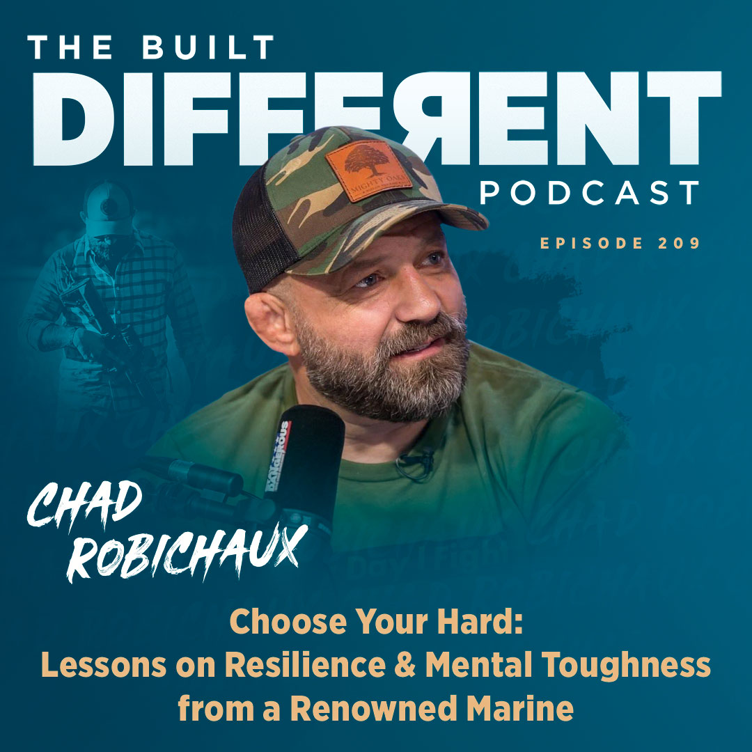 Choose Your Hard: Lessons on Resilience & Mental Toughness from a Renowned Marine, Chad Robichaux, Ep. 209