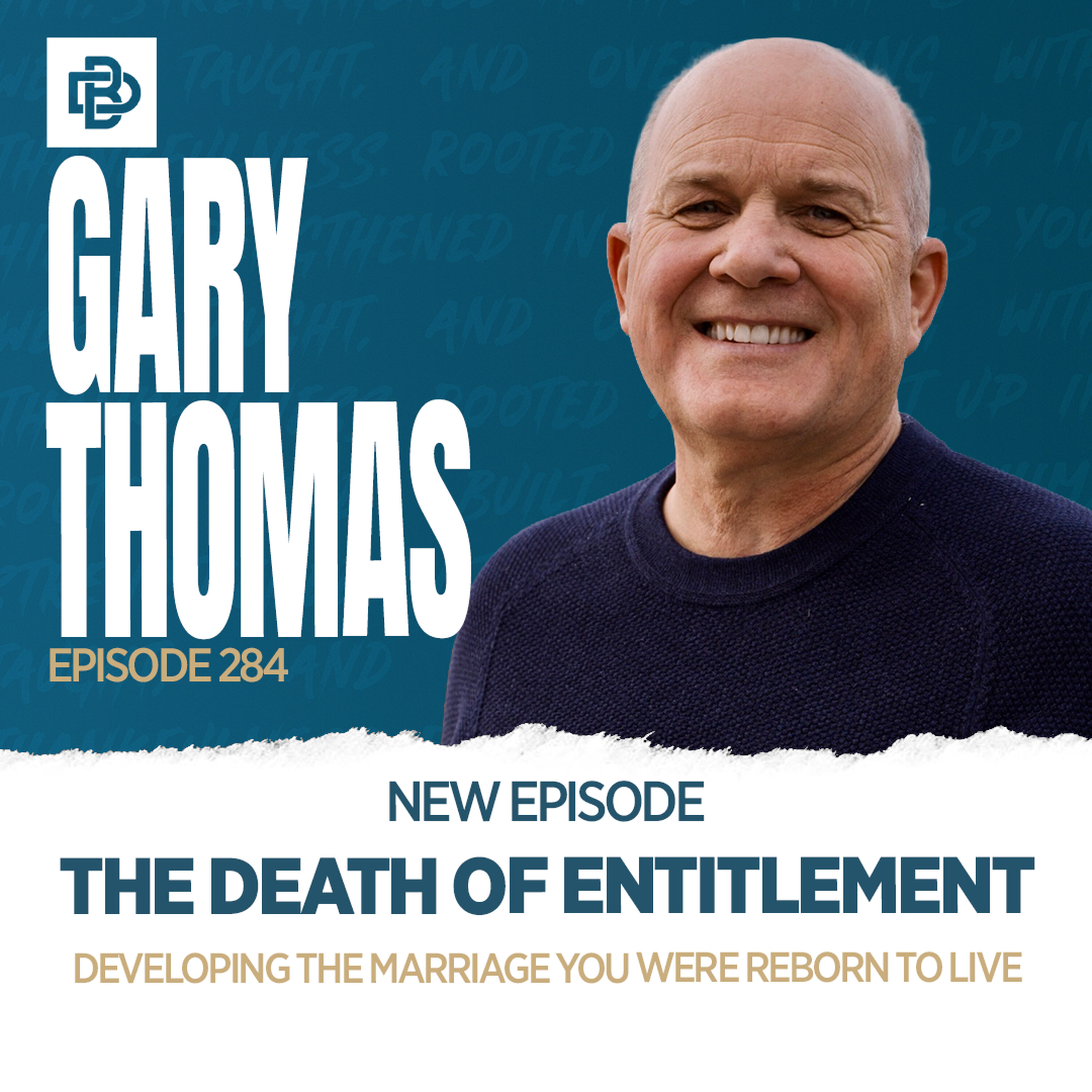 Gary Thomas: The Death of Entitlement - Developing the Marriage You Were Reborn to Live, Ep. 284 episode artwork