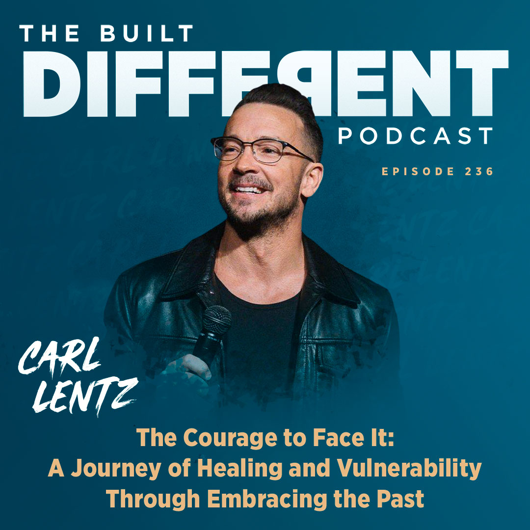 The Courage to Face It: A Journey of Healing & Vulnerability Through Embracing the Past with Carl Lentz, Ep. 236