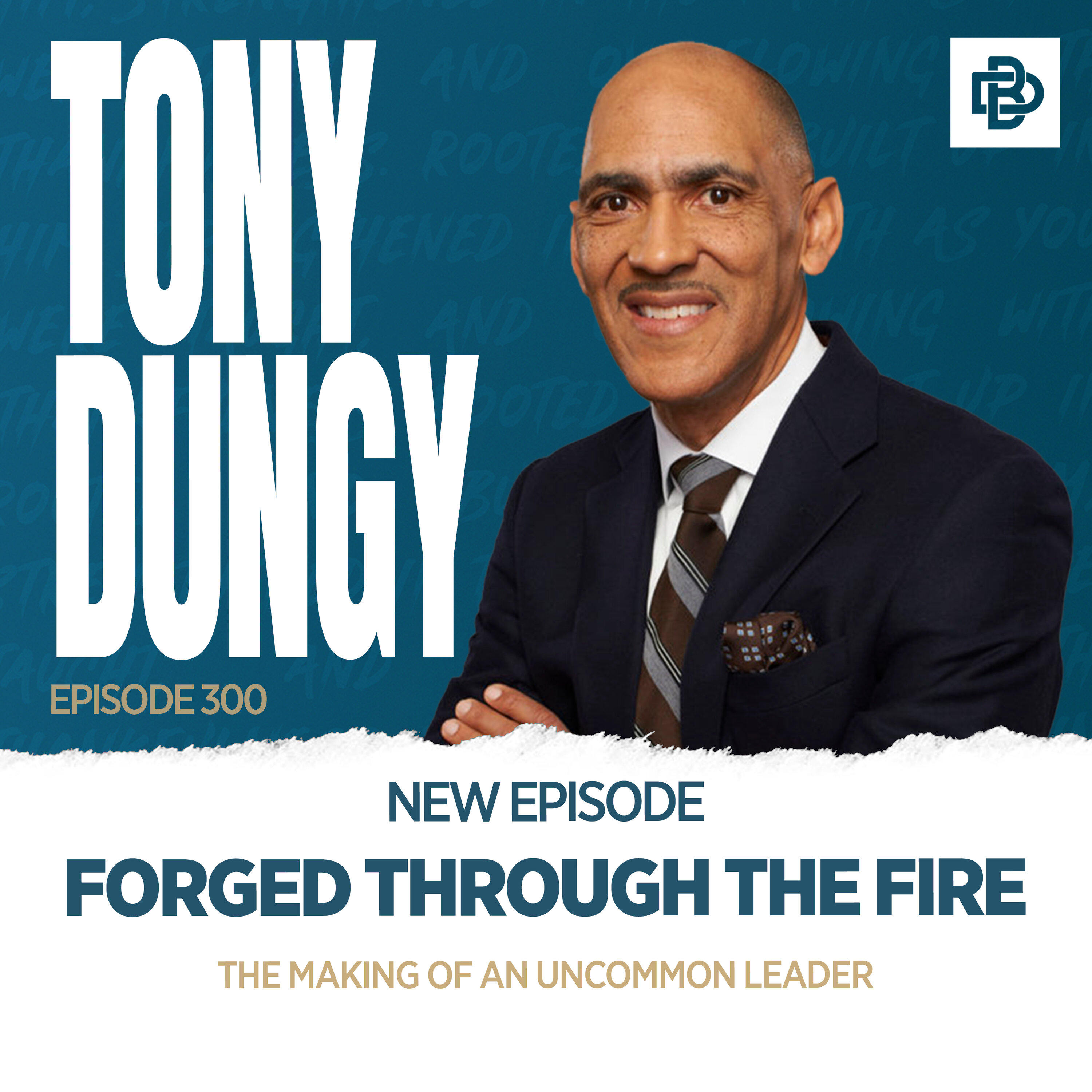 Tony Dungy: Forged Through the Fire - The Making of an Uncommon Leader, Ep. 300 episode artwork