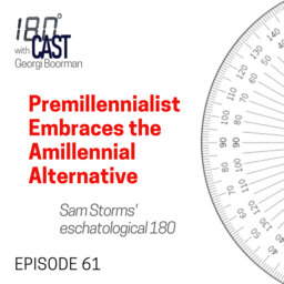 180 CAST - Ep 61 - Premillennialist Embraces Amillennial Alternative