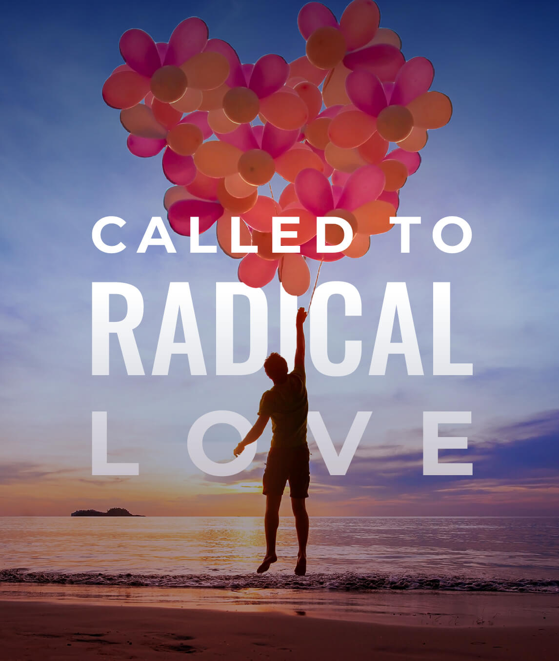 Called to Radical Love - 90 minutes